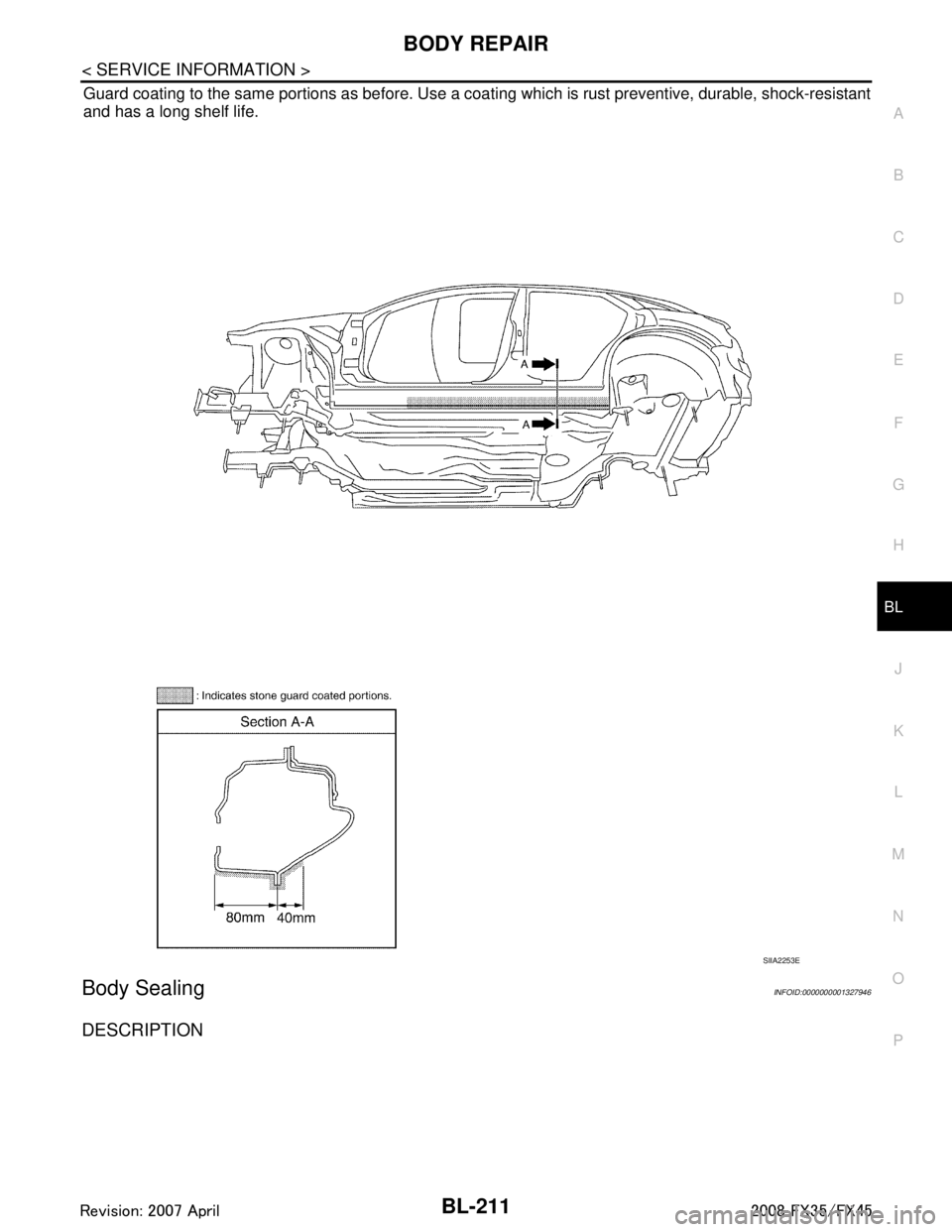 INFINITI FX35 2008 Repair Manual
BODY REPAIRBL-211
< SERVICE INFORMATION >
C
DE
F
G H
J
K L
M A
B
BL
N
O P
Guard coating to the same portions as before. Use a c oating which is rust preventive, durable, shock-resistant
and has a lon INFINITI FX35 2008 Repair Manual
BODY REPAIRBL-211
< SERVICE INFORMATION >
C
DE
F
G H
J
K L
M A
B
BL
N
O P
Guard coating to the same portions as before. Use a c oating which is rust preventive, durable, shock-resistant
and has a lon
