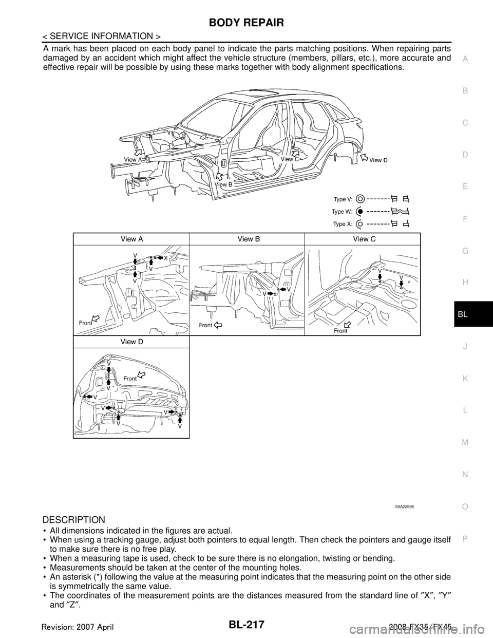INFINITI FX35 2008 Service Manual
BODY REPAIRBL-217
< SERVICE INFORMATION >
C
DE
F
G H
J
K L
M A
B
BL
N
O P
A mark has been placed on each body panel to indicate the parts matching positions. When repairing parts
damaged by an accide INFINITI FX35 2008 Service Manual
BODY REPAIRBL-217
< SERVICE INFORMATION >
C
DE
F
G H
J
K L
M A
B
BL
N
O P
A mark has been placed on each body panel to indicate the parts matching positions. When repairing parts
damaged by an accide