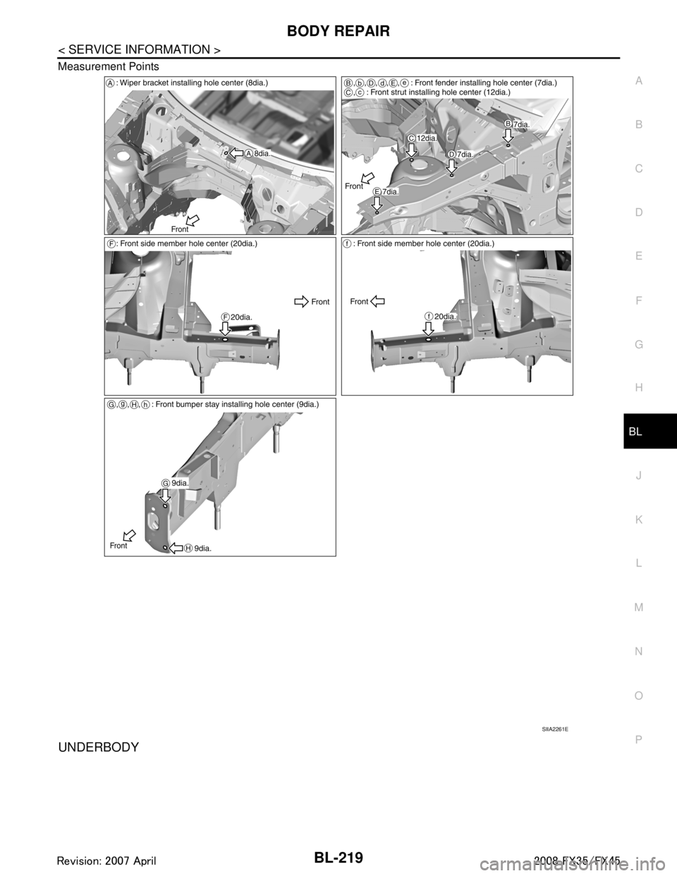 INFINITI FX35 2008  Service Manual 
BODY REPAIRBL-219
< SERVICE INFORMATION >
C
DE
F
G H
J
K L
M A
B
BL
N
O P
Measurement Points
UNDERBODY
SIIA2261E
3AA93ABC3ACD3AC03ACA3AC03AC63AC53A913A773A893A873A873A8E3A773A983AC73AC93AC03AC3 
3A89