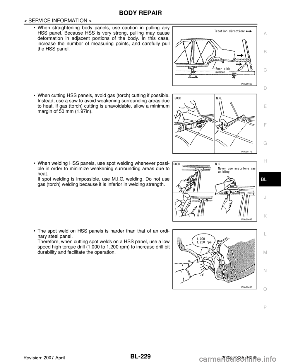 INFINITI FX35 2008  Service Manual 
BODY REPAIRBL-229
< SERVICE INFORMATION >
C
DE
F
G H
J
K L
M A
B
BL
N
O P
 When straightening body panels, use caution in pulling any HSS panel. Because HSS is very strong, pulling may cause
deforma