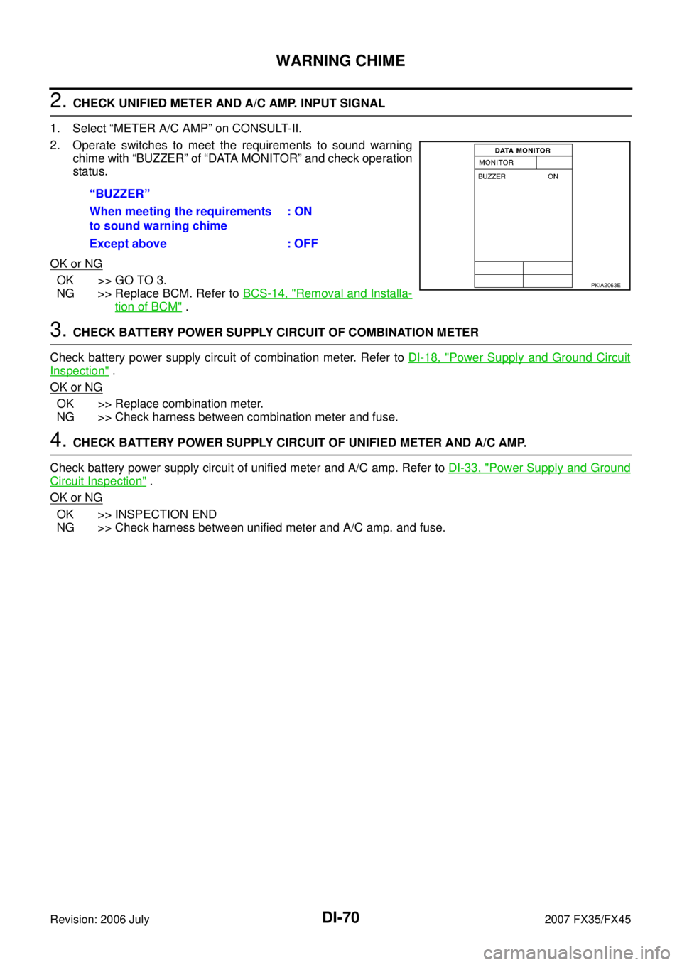 INFINITI FX35 2007 Workshop Manual DI-70
WARNING CHIME
Revision: 2006 July 2007 FX35/FX45
2. CHECK UNIFIED METER AND A/C AMP. INPUT SIGNAL 
1. Select “METER A/C AMP” on CONSULT-II. 
2. Operate switches to meet the requirements to s