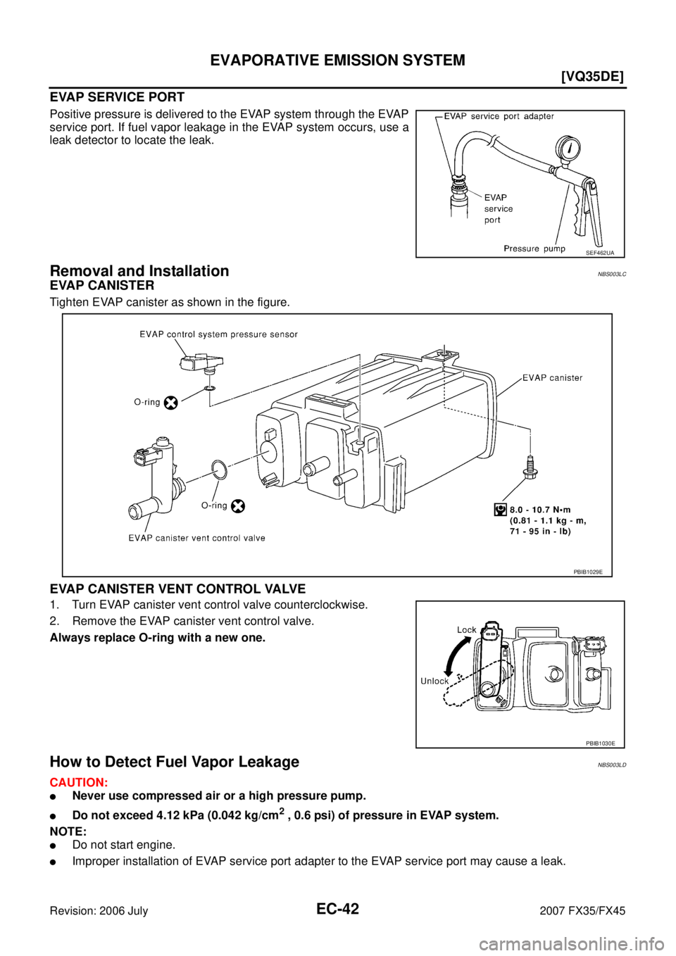 INFINITI FX35 2007  Service Manual EC-42
[VQ35DE]
EVAPORATIVE EMISSION SYSTEM
Revision: 2006 July 2007 FX35/FX45
EVAP SERVICE PORT
Positive pressure is delivered to the EVAP system through the EVAP 
service port. If fuel vapor leakage 