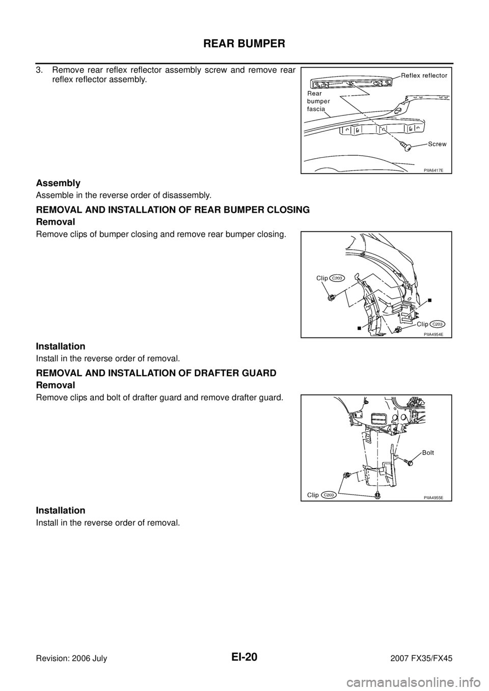 INFINITI FX35 2007  Service Manual EI-20
REAR BUMPER
Revision: 2006 July 2007 FX35/FX45
3. Remove rear reflex reflector assembly screw and remove rear 
reflex reflector assembly.
Assembly
Assemble in the reverse order of disassembly.
R