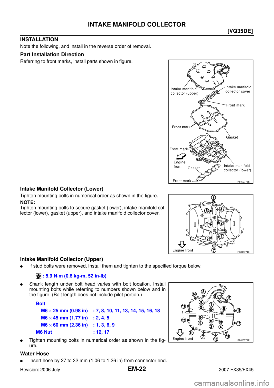 INFINITI FX35 2007  Service Manual EM-22
[VQ35DE]
INTAKE MANIFOLD COLLECTOR
Revision: 2006 July 2007 FX35/FX45
INSTALLATION
Note the following, and install in the reverse order of removal.
Part Installation Direction
Referring to front
