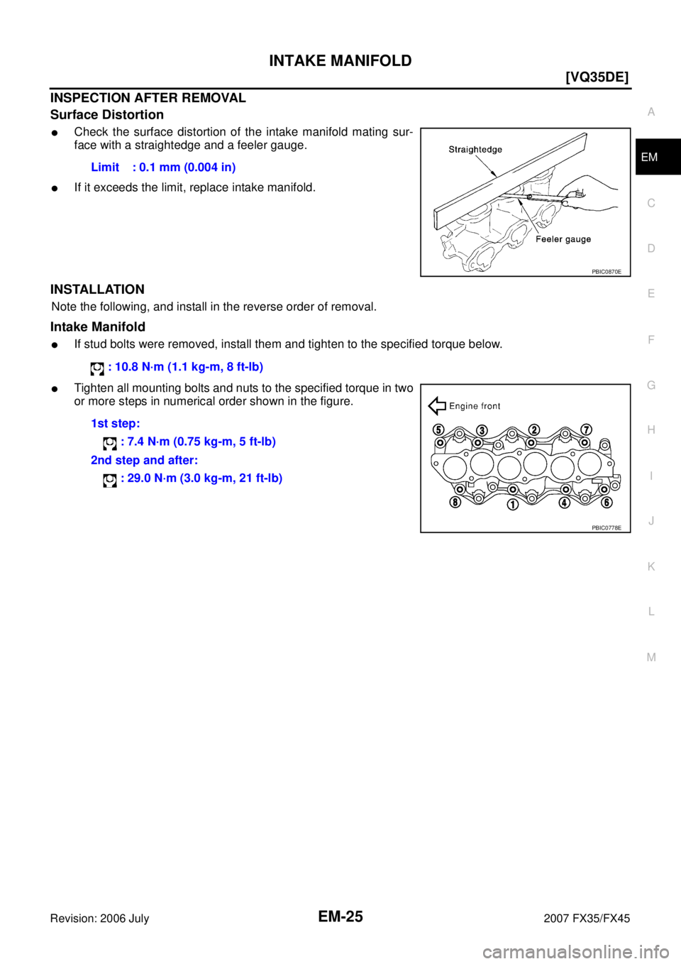 INFINITI FX35 2007  Service Manual INTAKE MANIFOLD EM-25
[VQ35DE]
C 
D  E 
F 
G  H 
I 
J 
K  L 
M  A
EM 
Revision: 2006 July  2007 FX35/FX45
INSPECTION AFTER REMOVAL 
Surface Distortion
Check the surface distortion of the intake manif