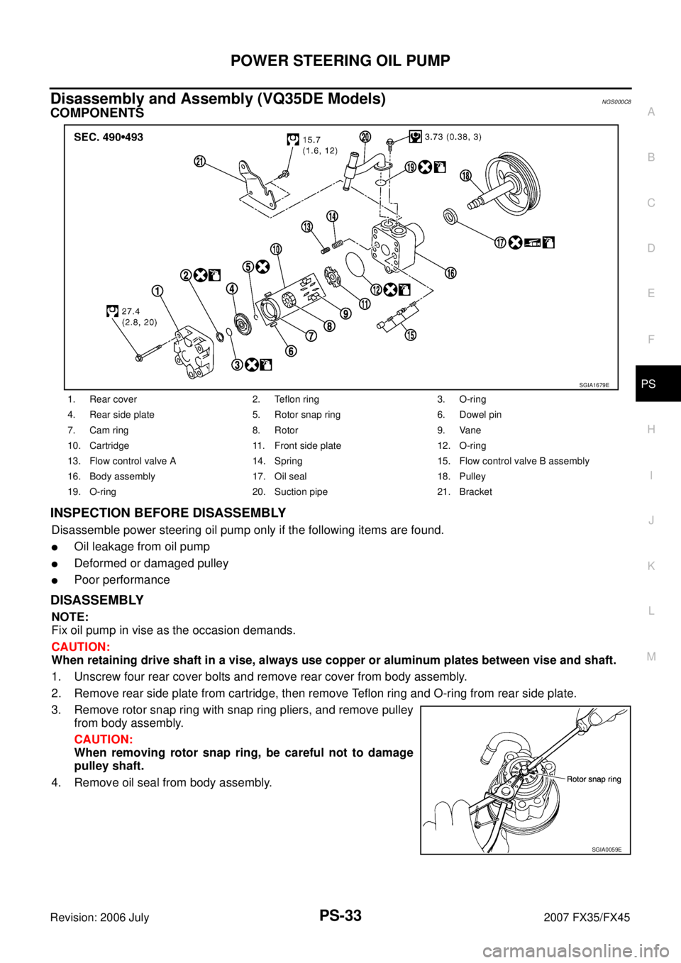 INFINITI FX35 2007  Service Manual POWER STEERING OIL PUMP PS-33
C 
D  E 
F 
H  I 
J 
K  L 
M  A 
B
PS 
Revision: 2006 July  2007 FX35/FX45
Disassembly and Assembly (VQ35DE Models)NGS000C8
COMPONENTS 
INSPECTION BEFORE DISASSEMBLY
Disa