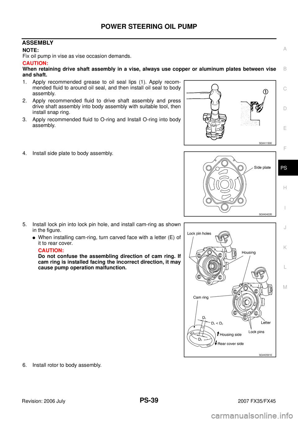INFINITI FX35 2007  Service Manual POWER STEERING OIL PUMP PS-39
C 
D  E 
F 
H  I 
J 
K  L 
M  A 
B
PS 
Revision: 2006 July  2007 FX35/FX45
ASSEMBLY
NOTE: 
Fix oil pump in vise as vise occasion demands. 
CAUTION: 
When retaining drive 