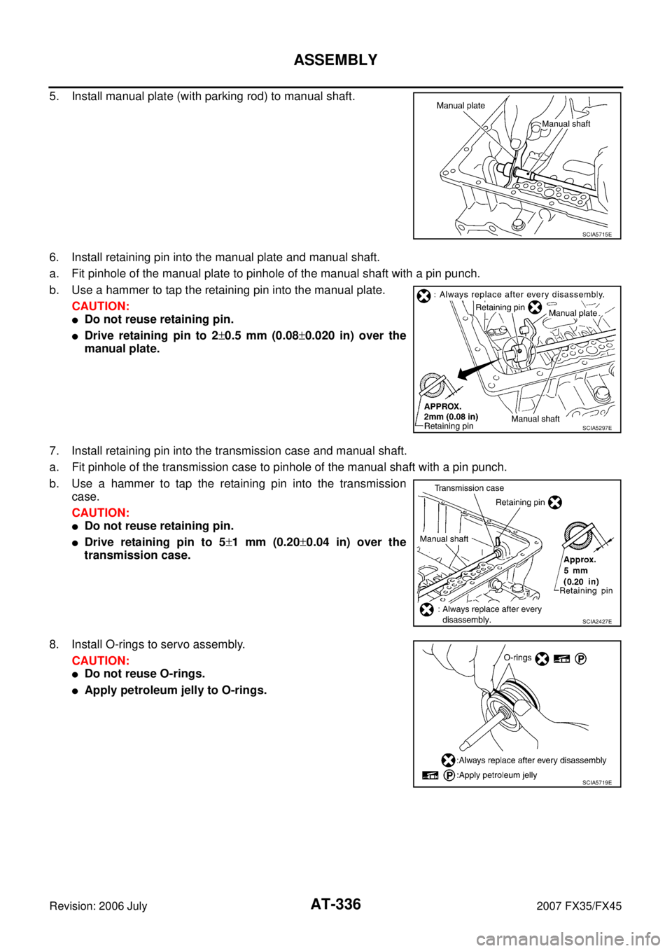 INFINITI FX35 2007 User Guide AT-336
ASSEMBLY
Revision: 2006 July 2007 FX35/FX45
5. Install manual plate (with parking rod) to manual shaft. 
6. Install retaining pin into the manual plate and manual shaft. 
a. Fit pinhole of the 