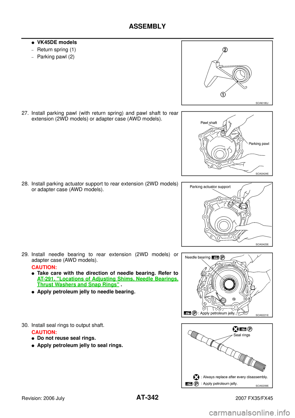 INFINITI FX35 2007  Service Manual AT-342
ASSEMBLY
Revision: 2006 July 2007 FX35/FX45
VK45DE models
–Return spring (1)
–Parking pawl (2) 
27. Install parking pawl (with return spring) and pawl shaft to rear  extension (2WD models)
