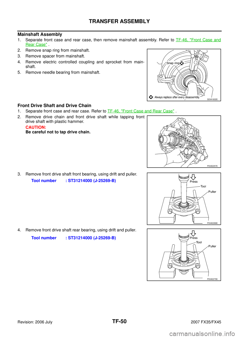 INFINITI FX35 2007  Service Manual TF-50
TRANSFER ASSEMBLY
Revision: 2006 July 2007 FX35/FX45
Mainshaft Assembly
1. Separate front case and rear case, then remove mainshaft assembly. Refer to TF-46, "Front Case and
Rear Case" . 
2. Rem