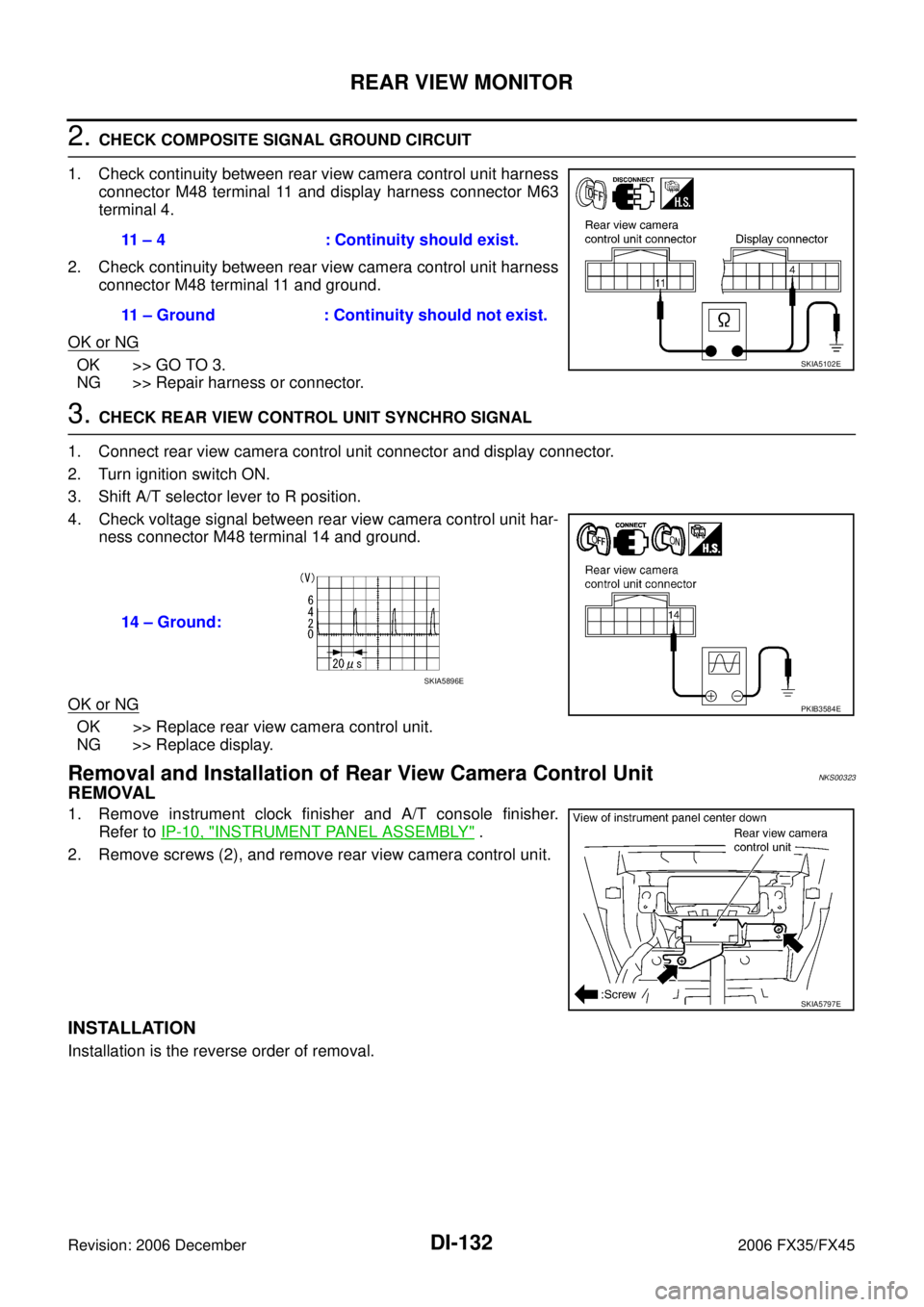 INFINITI FX35 2006  Service Manual DI-132
REAR VIEW MONITOR
Revision: 2006 December 2006 FX35/FX45
2. CHECK COMPOSITE SIGNAL GROUND CIRCUIT 
1. Check continuity between rear view camera control unit harness  connector M48 terminal 11 a