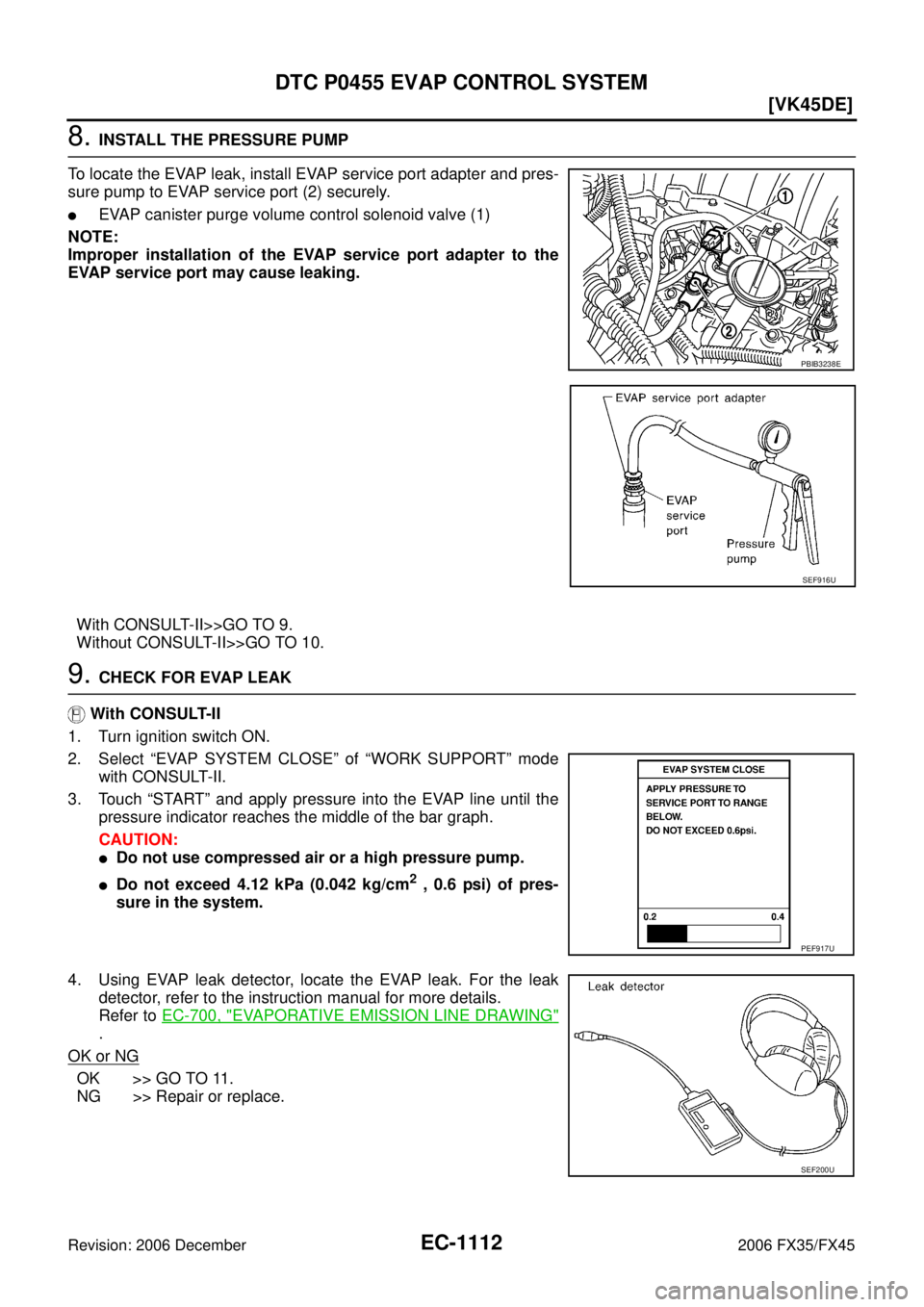 INFINITI FX35 2006 Owners Manual EC-1112
[VK45DE]
DTC P0455 EVAP CONTROL SYSTEM
Revision: 2006 December 2006 FX35/FX45
8. INSTALL THE PRESSURE PUMP 
To locate the EVAP leak, install EVAP service port adapter and pres- 
sure pump to E