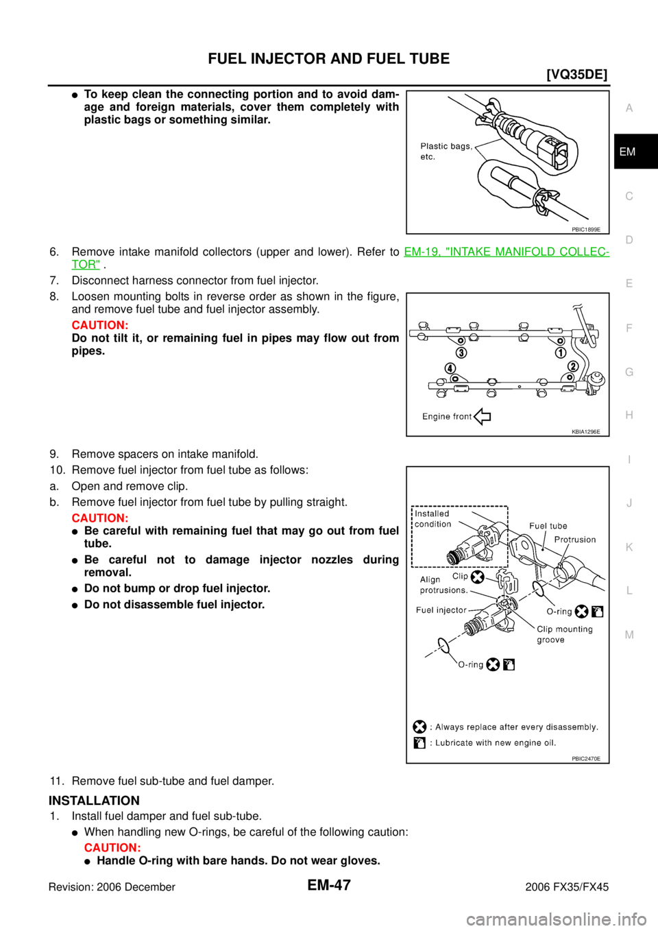 INFINITI FX35 2006  Service Manual FUEL INJECTOR AND FUEL TUBE EM-47
[VQ35DE]
C 
D  E 
F 
G  H 
I 
J 
K  L 
M  A
EM 
Revision: 2006 December 2006 FX35/FX45
To keep clean the connecting portion and to avoid dam- 
age and foreign materi