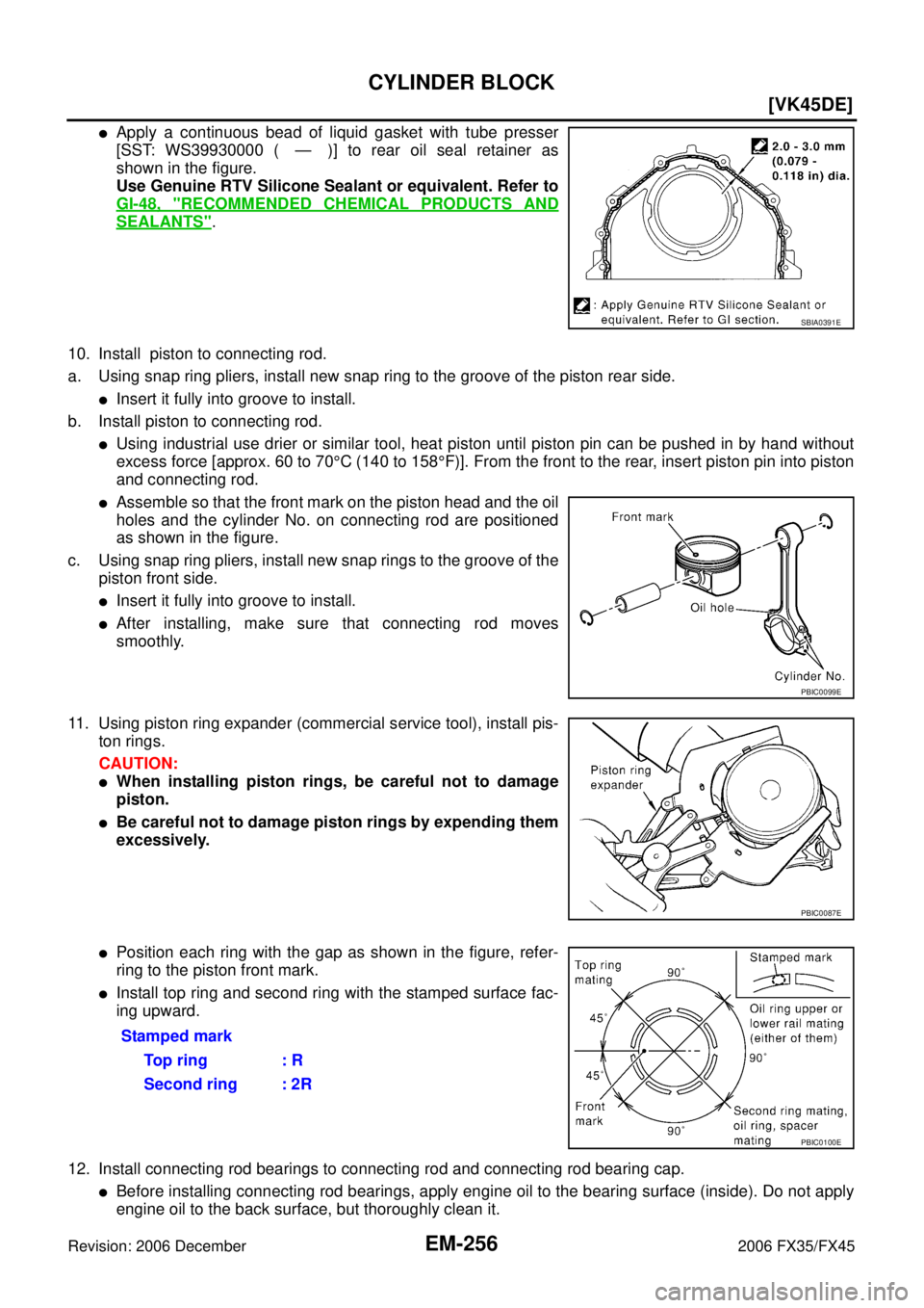 INFINITI FX35 2006  Service Manual EM-256
[VK45DE]
CYLINDER BLOCK
Revision: 2006 December 2006 FX35/FX45
Apply a continuous bead of liquid gasket with tube presser 
[SST: WS39930000 ( — )] to rear oil seal retainer as
shown in the f