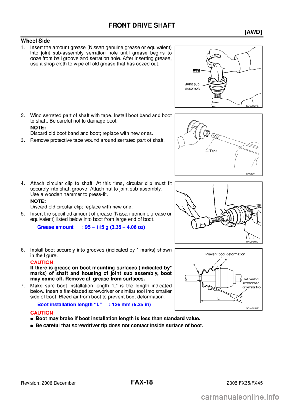 INFINITI FX35 2006  Service Manual FAX-18
[AWD]
FRONT DRIVE SHAFT
Revision: 2006 December 2006 FX35/FX45
Wheel Side
1. Insert the amount grease (Nissan genuine grease or equivalent) into joint sub-assembly serration hole until grease b
