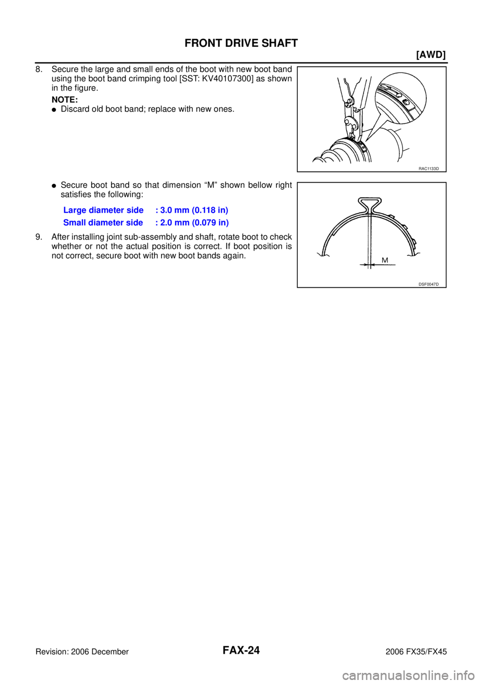 INFINITI FX35 2006  Service Manual FAX-24
[AWD]
FRONT DRIVE SHAFT
Revision: 2006 December 2006 FX35/FX45
8. Secure the large and small ends of the boot with new boot band using the boot band crimping tool [SST: KV40107300] as shown
in 