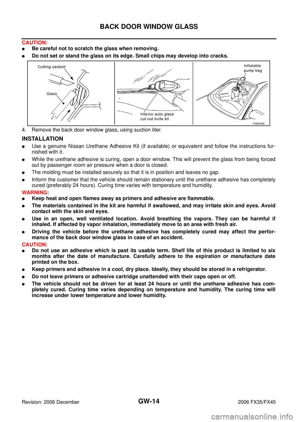 INFINITI FX35 2006  Service Manual GW-14
BACK DOOR WINDOW GLASS
Revision: 2006 December 2006 FX35/FX45
CAUTION:
Be careful not to scratch the glass when removing.
Do not set or stand the glass on its edge. Small chips may develop int