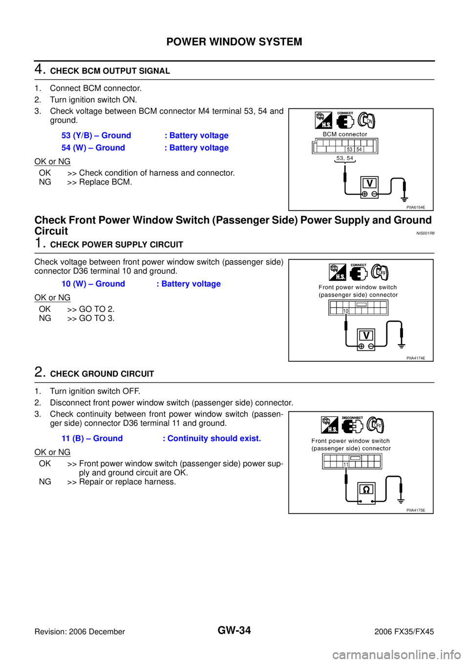 INFINITI FX35 2006  Service Manual GW-34
POWER WINDOW SYSTEM
Revision: 2006 December 2006 FX35/FX45
4. CHECK BCM OUTPUT SIGNAL  
1. Connect BCM connector.  
2. Turn ignition switch ON.
3. Check voltage between BCM connector M4 terminal