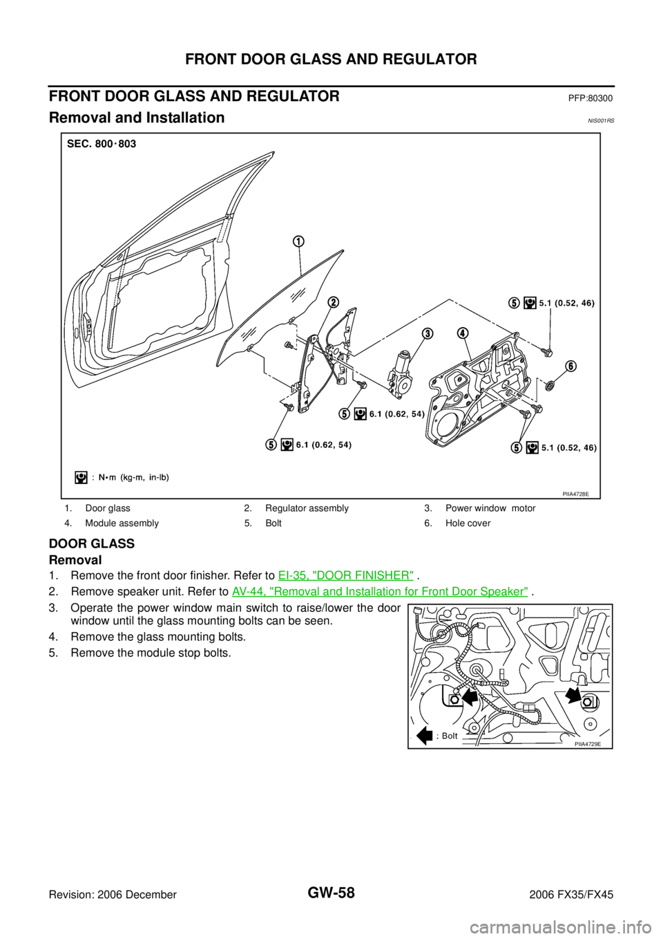 INFINITI FX35 2006  Service Manual GW-58
FRONT DOOR GLASS AND REGULATOR
Revision: 2006 December 2006 FX35/FX45
FRONT DOOR GLASS AND REGULATORPFP:80300
Removal and InstallationNIS001RS
DOOR GLASS 
Removal
1. Remove the front door finish