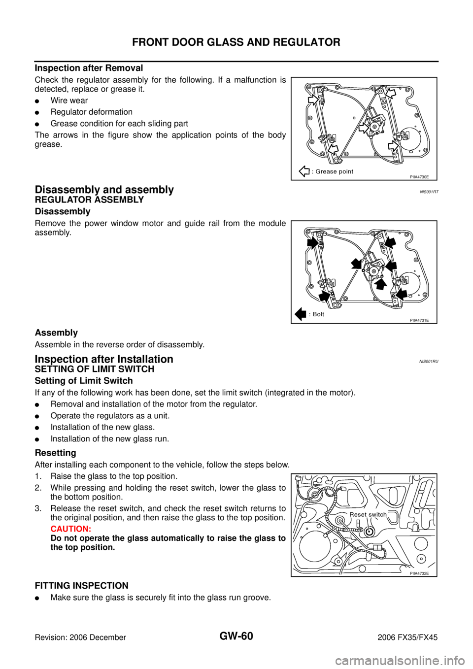 INFINITI FX35 2006  Service Manual GW-60
FRONT DOOR GLASS AND REGULATOR
Revision: 2006 December 2006 FX35/FX45
Inspection after Removal
Check the regulator assembly for the following. If a malfunction is 
detected, replace or grease it