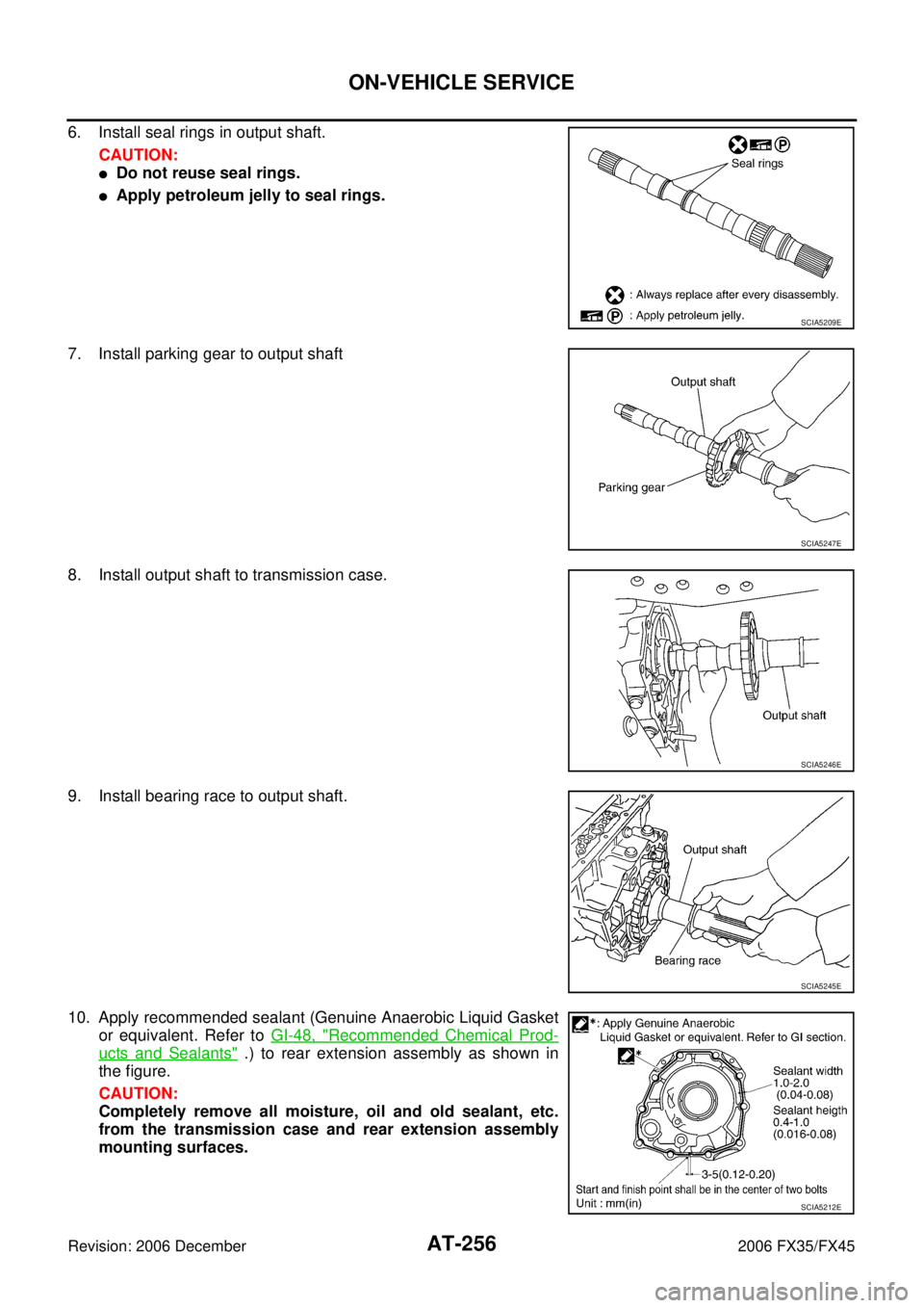 INFINITI FX35 2006  Service Manual AT-256
ON-VEHICLE SERVICE
Revision: 2006 December 2006 FX35/FX45
6. Install seal rings in output shaft. CAUTION:
Do not reuse seal rings.
Apply petroleum jelly to seal rings. 
7. Install parking gea