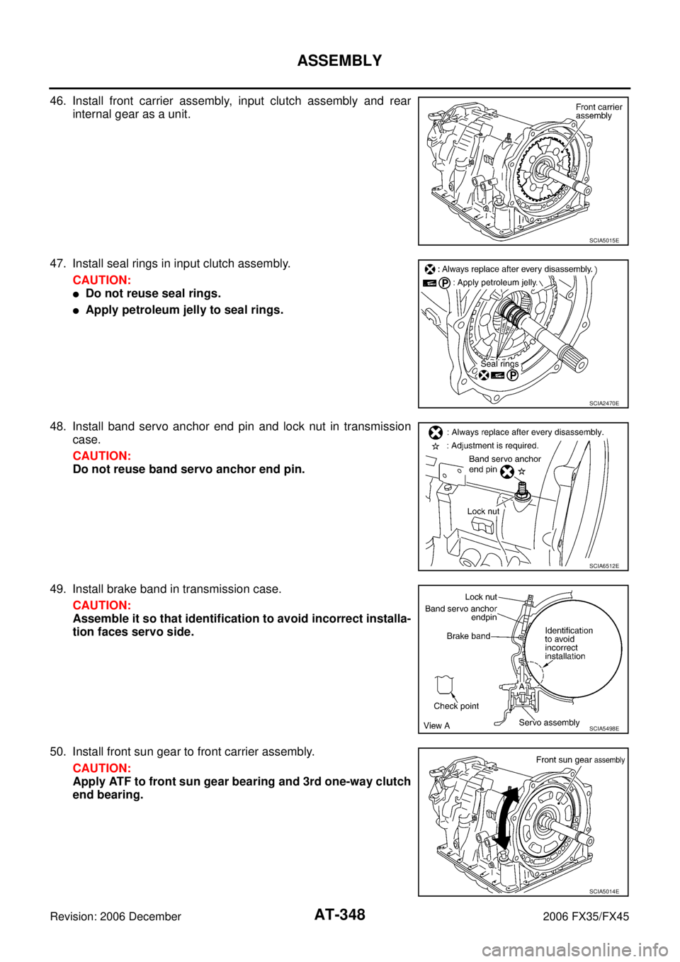 INFINITI FX35 2006  Service Manual AT-348
ASSEMBLY
Revision: 2006 December 2006 FX35/FX45
46. Install front carrier assembly, input clutch assembly and rear internal gear as a unit. 
47. Install seal rings in input clutch assembly.  CA