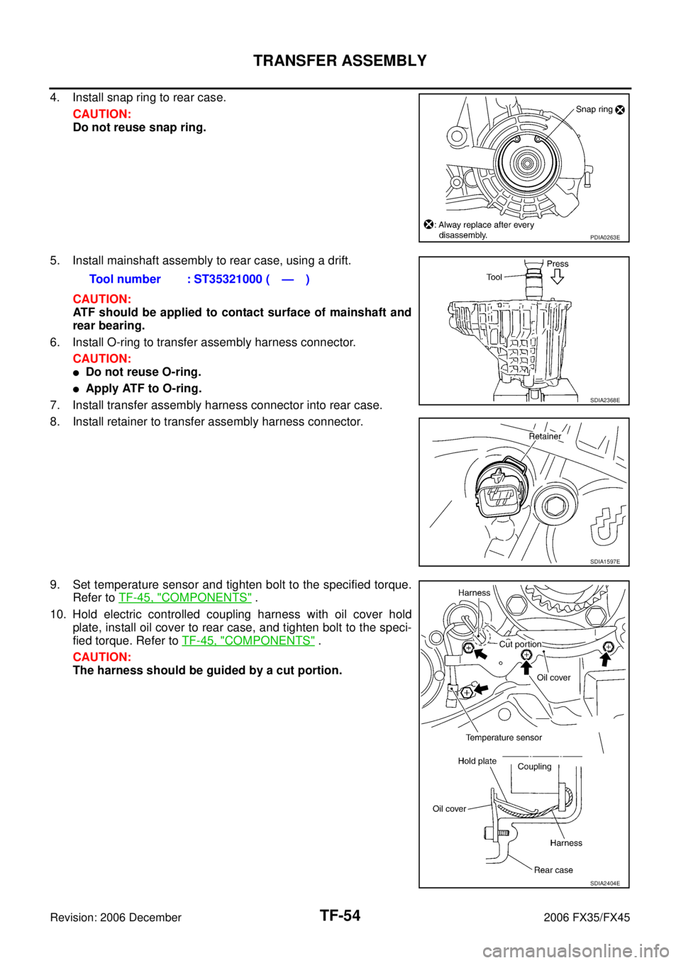 INFINITI FX35 2006  Service Manual TF-54
TRANSFER ASSEMBLY
Revision: 2006 December 2006 FX35/FX45
4. Install snap ring to rear case. CAUTION: 
Do not reuse snap ring. 
5. Install mainshaft assembly to rear case, using a drift.  CAUTION