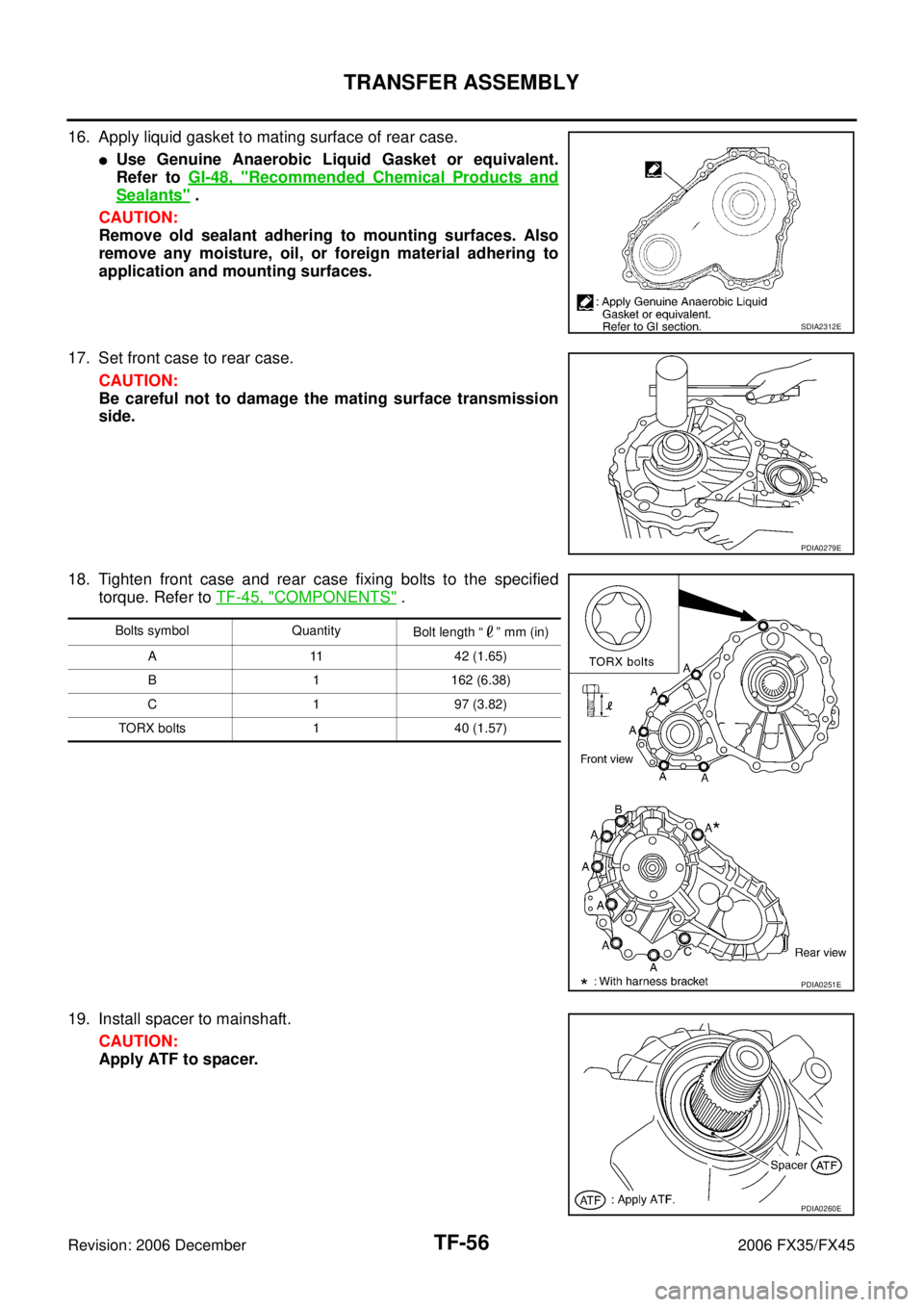 INFINITI FX35 2006  Service Manual TF-56
TRANSFER ASSEMBLY
Revision: 2006 December 2006 FX35/FX45
16. Apply liquid gasket to mating surface of rear case. 
Use Genuine Anaerobic Liquid Gasket or equivalent. 
Refer to   GI-48, "
Recomme