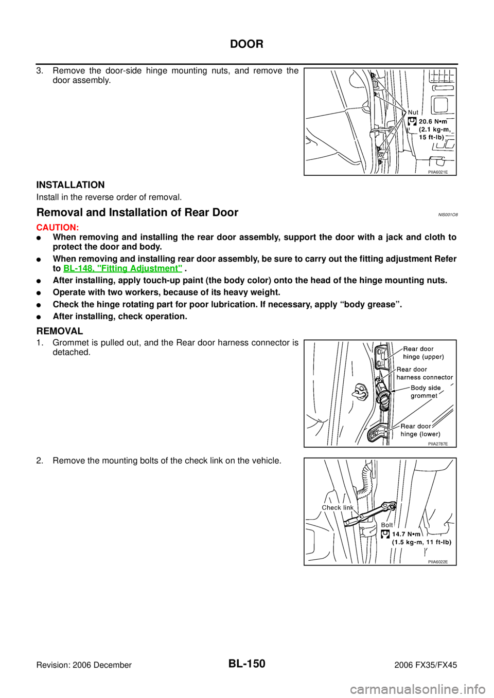 INFINITI FX35 2006  Service Manual BL-150
DOOR
Revision: 2006 December 2006 FX35/FX45
3. Remove the door-side hinge mounting nuts, and remove the door assembly.
INSTALLATION
Install in the reverse order of removal.
Removal and Installa