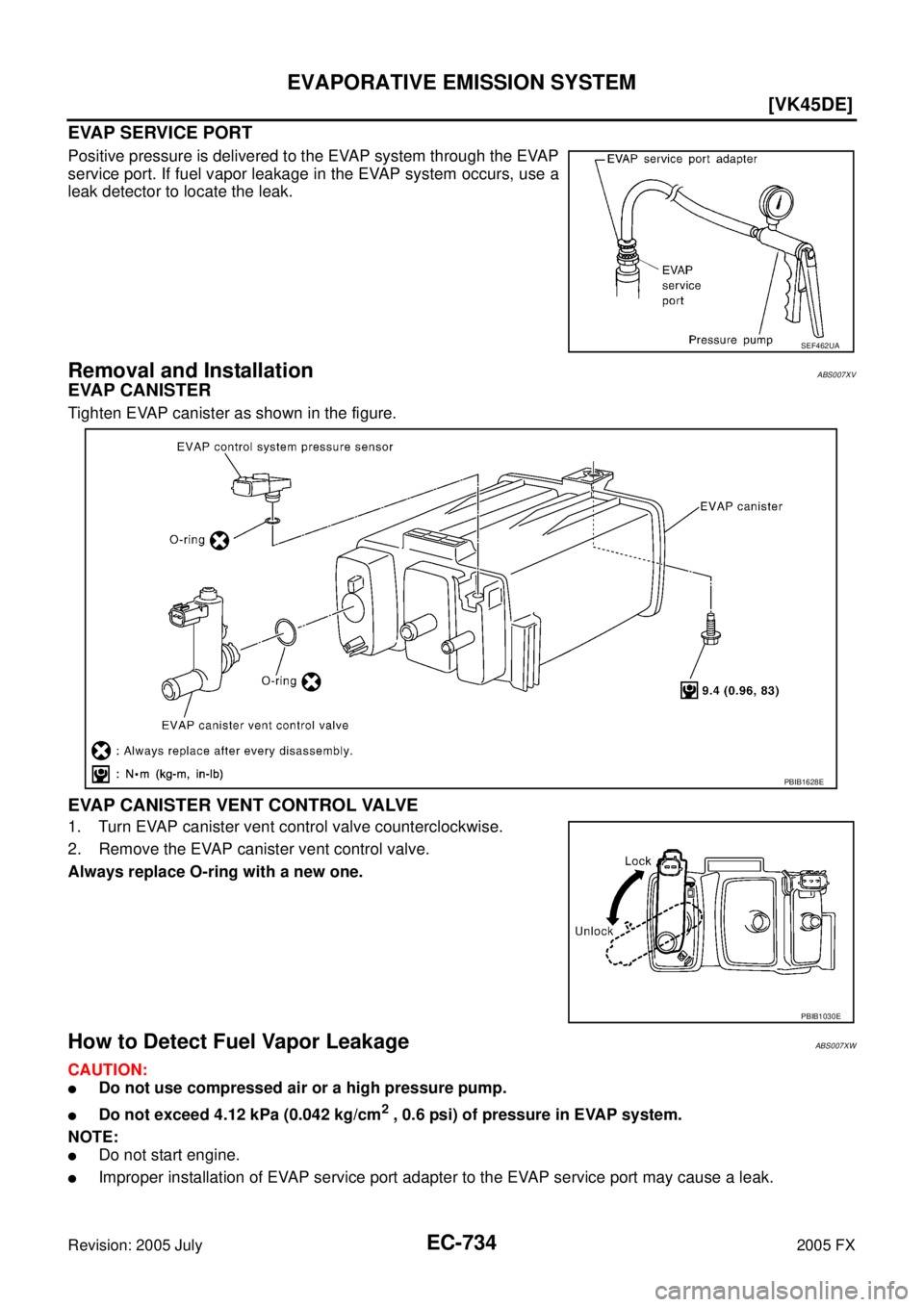 INFINITI FX35 2005  Service Manual EC-734
[VK45DE]
EVAPORATIVE EMISSION SYSTEM
Revision: 2005 July 2005 FX
EVAP SERVICE PORT
Positive pressure is delivered to the EVAP system through the EVAP 
service port. If fuel vapor leakage in the