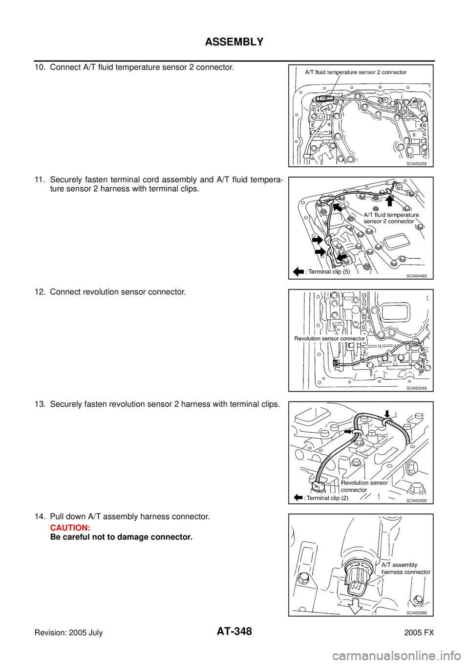 INFINITI FX35 2005  Service Manual AT-348
ASSEMBLY
Revision: 2005 July 2005 FX
10. Connect A/T fluid temperature sensor 2 connector. 
11. Securely fasten terminal cord assembly and A/T fluid tempera- 
ture sensor 2 harness with termina
