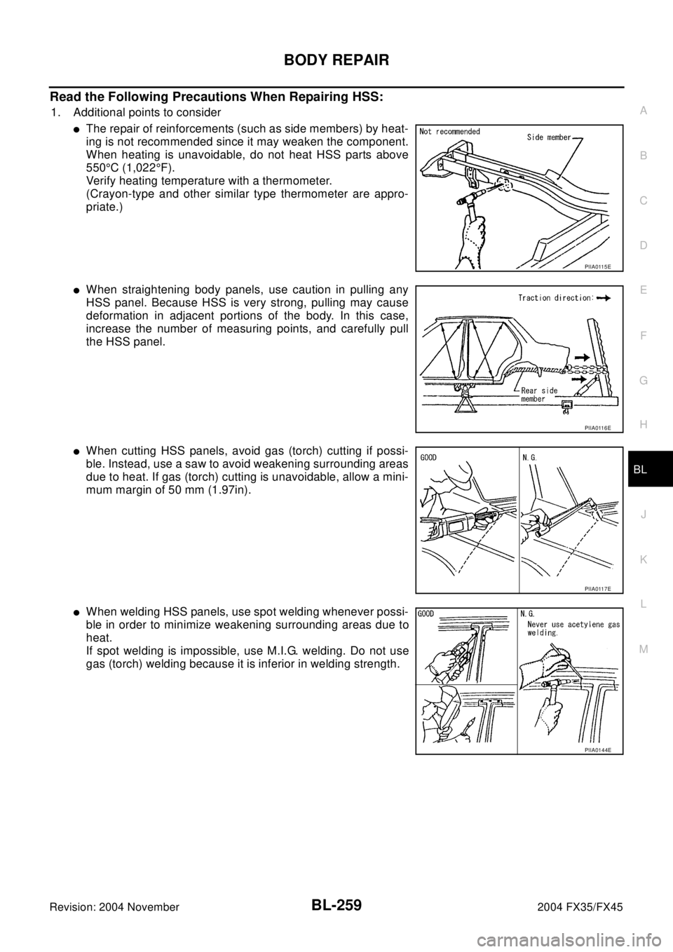 INFINITI FX35 2004  Service Manual BODY REPAIR
BL-259
C
D
E
F
G
H
J
K
L
MA
B
BL
Revision: 2004 November2004 FX35/FX45
Read the Following Precautions When Repairing HSS:
1. Additional points to consider
lThe repair of reinforcements (su