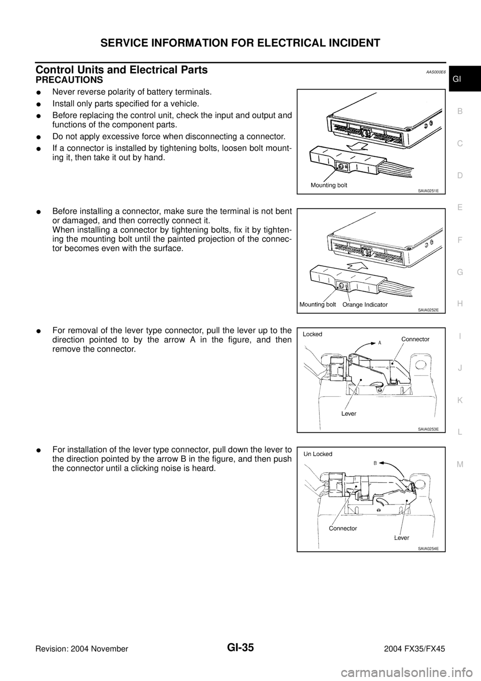 INFINITI FX35 2004  Service Manual SERVICE INFORMATION FOR ELECTRICAL INCIDENT
GI-35
C
D
E
F
G
H
I
J
K
L
MB
GI
Revision: 2004 November 2004 FX35/FX45
Control Units and Electrical PartsAAS000E6
PRECAUTIONS
Never reverse polarity of bat