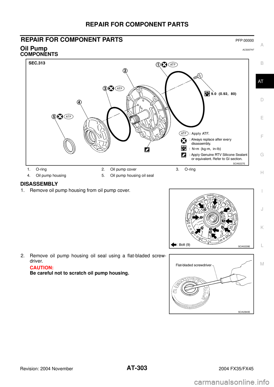INFINITI FX35 2004  Service Manual REPAIR FOR COMPONENT PARTS
AT-303
D
E
F
G
H
I
J
K
L
MA
B
AT
Revision: 2004 November 2004 FX35/FX45
REPAIR FOR COMPONENT PARTSPFP:00000
Oil PumpACS007H7
COMPONENTS
DISASSEMBLY
1. Remove oil pump housin
