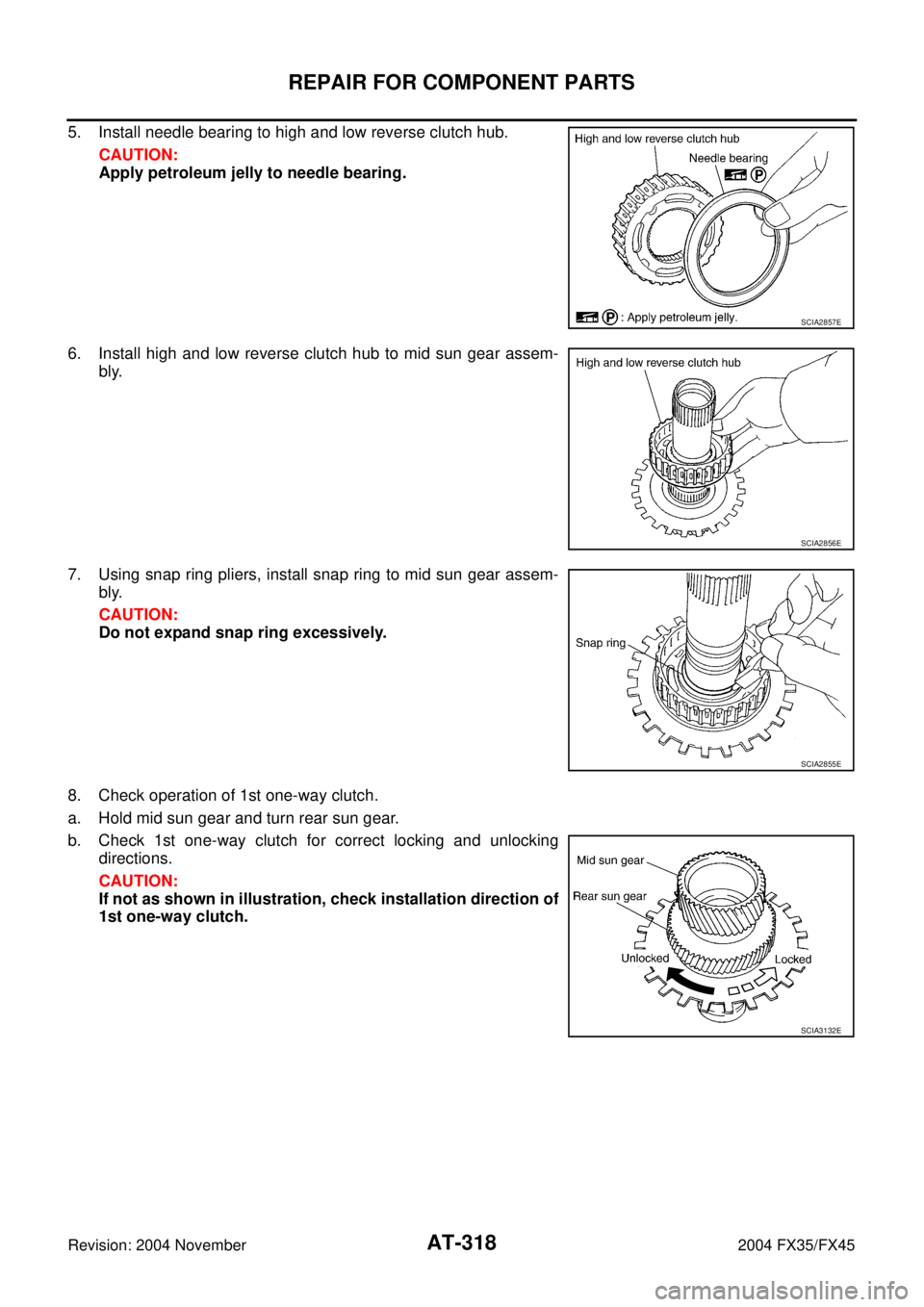 INFINITI FX35 2004  Service Manual AT-318
REPAIR FOR COMPONENT PARTS
Revision: 2004 November 2004 FX35/FX45
5. Install needle bearing to high and low reverse clutch hub.
CAUTION:
Apply petroleum jelly to needle bearing.
6. Install high