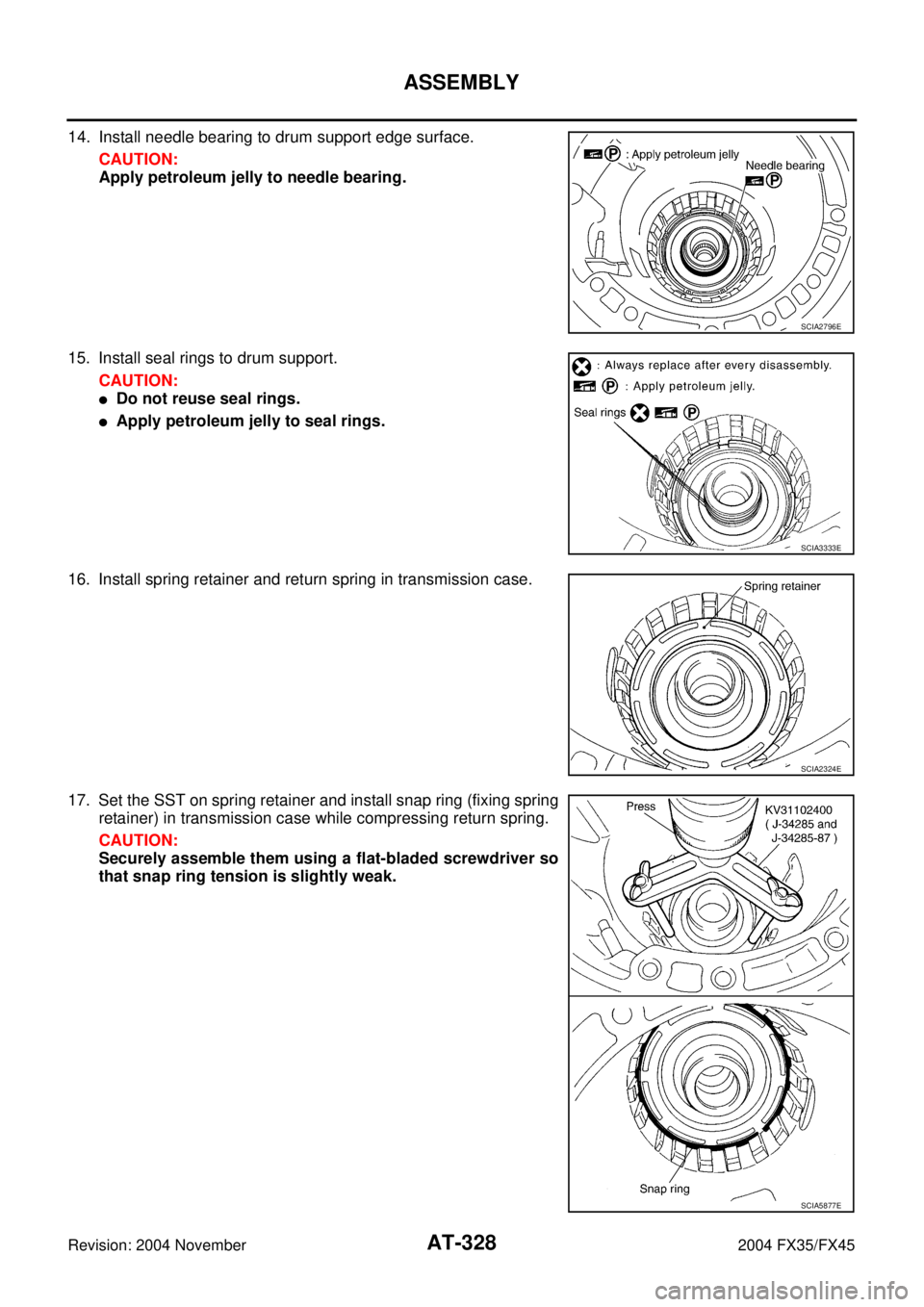 INFINITI FX35 2004 Repair Manual AT-328
ASSEMBLY
Revision: 2004 November 2004 FX35/FX45
14. Install needle bearing to drum support edge surface.
CAUTION:
Apply petroleum jelly to needle bearing.
15. Install seal rings to drum support