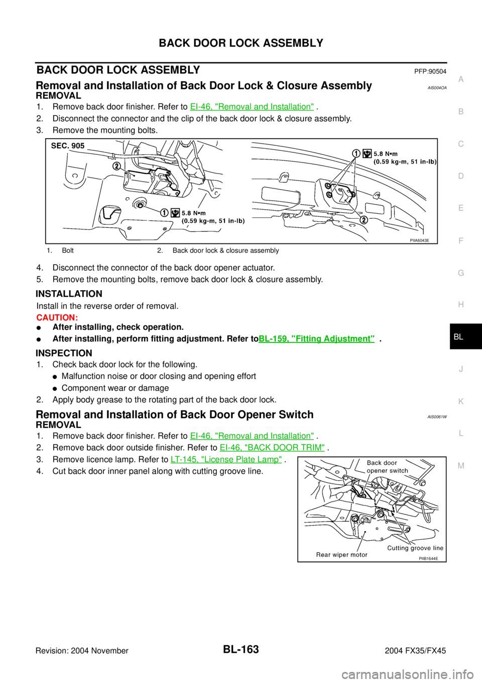 INFINITI FX35 2004  Service Manual BACK DOOR LOCK ASSEMBLY
BL-163
C
D
E
F
G
H
J
K
L
MA
B
BL
Revision: 2004 November 2004 FX35/FX45
BACK DOOR LOCK ASSEMBLYPFP:90504
Removal and Installation of Back Door Lock & Closure AssemblyAIS004OA
R