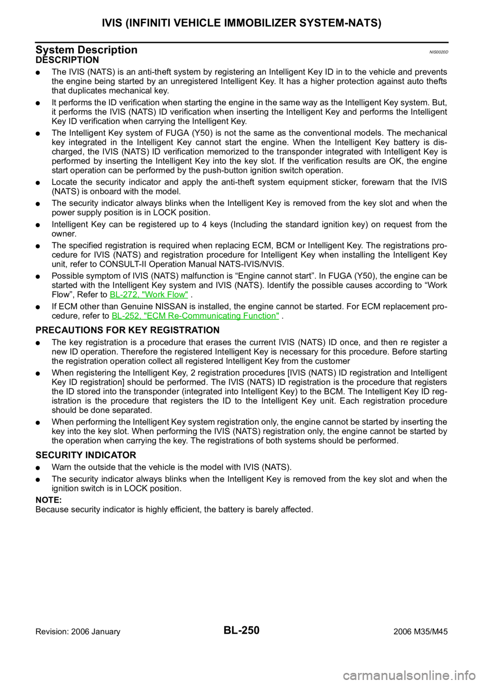 INFINITI M35 2006  Factory Service Manual BL-250
IVIS (INFINITI VEHICLE IMMOBILIZER SYSTEM-NATS)
Revision: 2006 January2006 M35/M45
System DescriptionNIS0020D
DESCRIPTION
The IVIS (NATS) is an anti-theft system by registering an Intelligent K