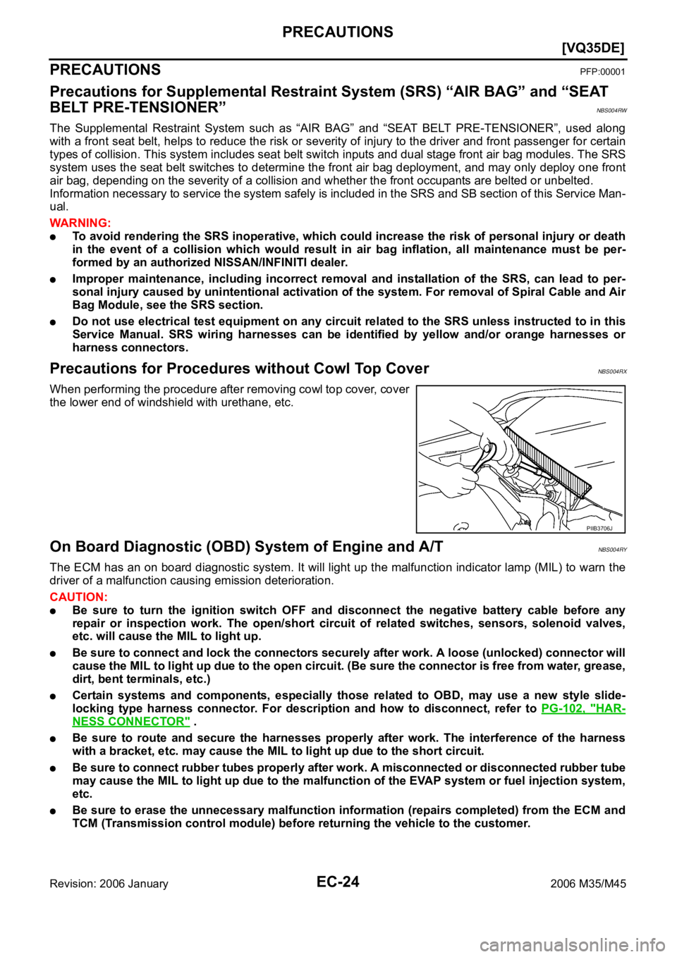 INFINITI M35 2006  Factory Service Manual EC-24
[VQ35DE]
PRECAUTIONS
Revision: 2006 January2006 M35/M45
PRECAUTIONSPFP:00001
Precautions for Supplemental Restraint System (SRS) “AIR BAG” and “SEAT 
BELT PRE-TENSIONER”
NBS004RW
The  Su