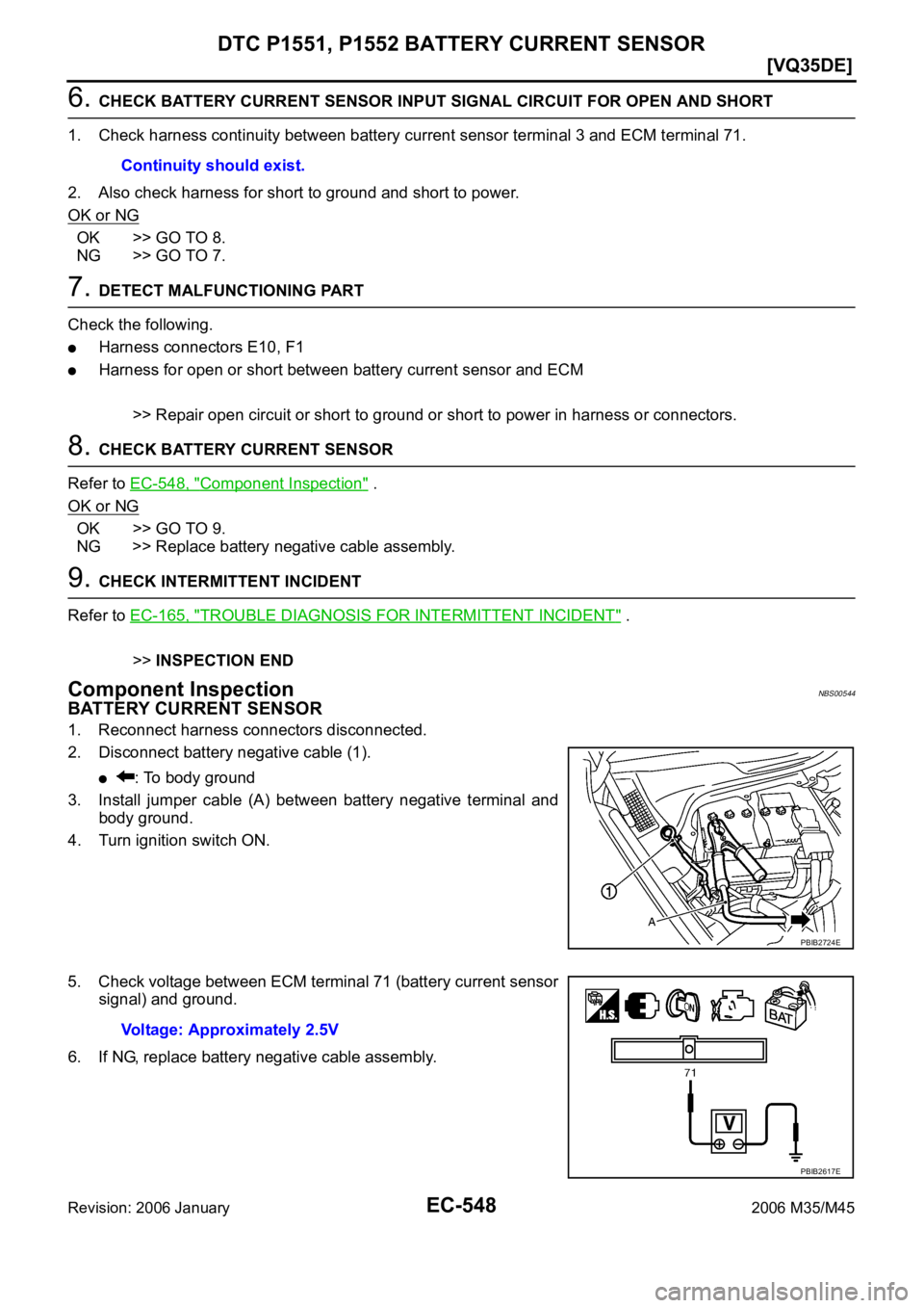 INFINITI M35 2006  Factory Service Manual EC-548
[VQ35DE]
DTC P1551, P1552 BATTERY CURRENT SENSOR
Revision: 2006 January2006 M35/M45
6. CHECK BATTERY CURRENT SENSOR INPUT SIGNAL CIRCUIT FOR OPEN AND SHORT
1. Check harness continuity between b