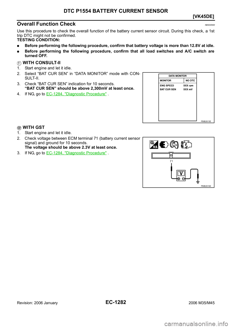 INFINITI M35 2006  Factory Service Manual EC-1282
[VK45DE]
DTC P1554 BATTERY CURRENT SENSOR
Revision: 2006 January2006 M35/M45
Overall Function CheckNBS005M3
Use this procedure to check the overall function of the battery current sensor circu