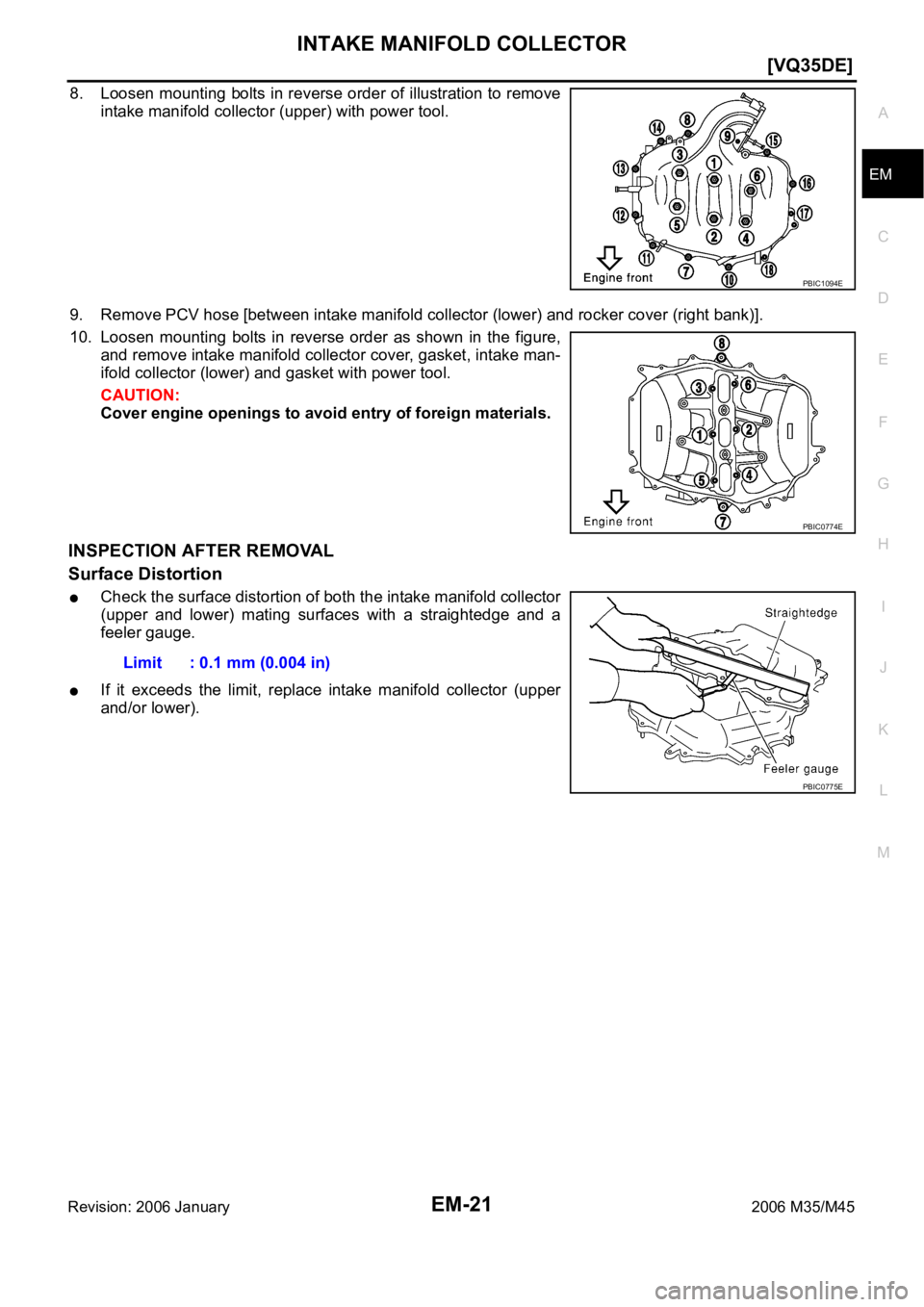 INFINITI M35 2006  Factory Service Manual INTAKE MANIFOLD COLLECTOR
EM-21
[VQ35DE]
C
D
E
F
G
H
I
J
K
L
MA
EM
Revision: 2006 January2006 M35/M45
8. Loosen mounting bolts in reverse order of illustration to remove
intake manifold collector (upp