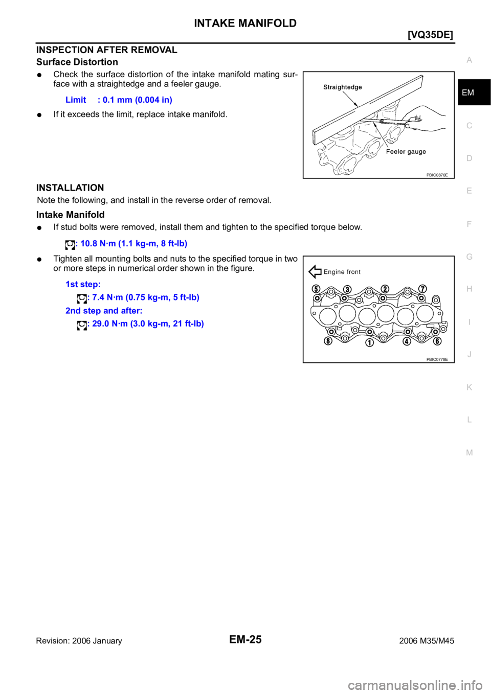 INFINITI M35 2006  Factory Manual PDF INTAKE MANIFOLD
EM-25
[VQ35DE]
C
D
E
F
G
H
I
J
K
L
MA
EM
Revision: 2006 January2006 M35/M45
INSPECTION AFTER REMOVAL
Surface Distortion
Check  the  surface  distortion  of  the  intake  manifold  mati