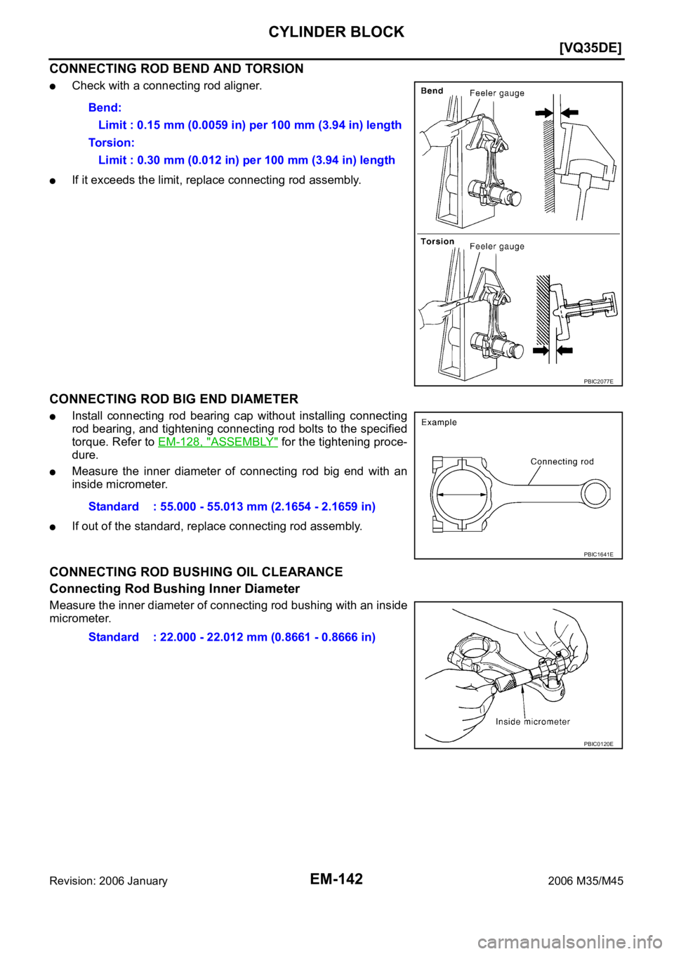 INFINITI M35 2006  Factory Service Manual EM-142
[VQ35DE]
CYLINDER BLOCK
Revision: 2006 January2006 M35/M45
CONNECTING ROD BEND AND TORSION
Check with a connecting rod aligner.
If it exceeds the limit, replace connecting rod assembly.
CONNECT