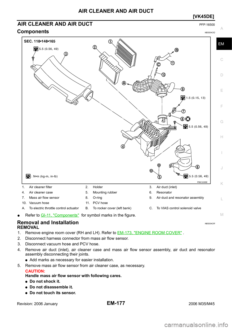 INFINITI M35 2006  Factory Service Manual AIR CLEANER AND AIR DUCT
EM-177
[VK45DE]
C
D
E
F
G
H
I
J
K
L
MA
EM
Revision: 2006 January2006 M35/M45
AIR CLEANER AND AIR DUCTPFP:16500
ComponentsNBS004OQ
Refer to GI-11, "Components"  for sym