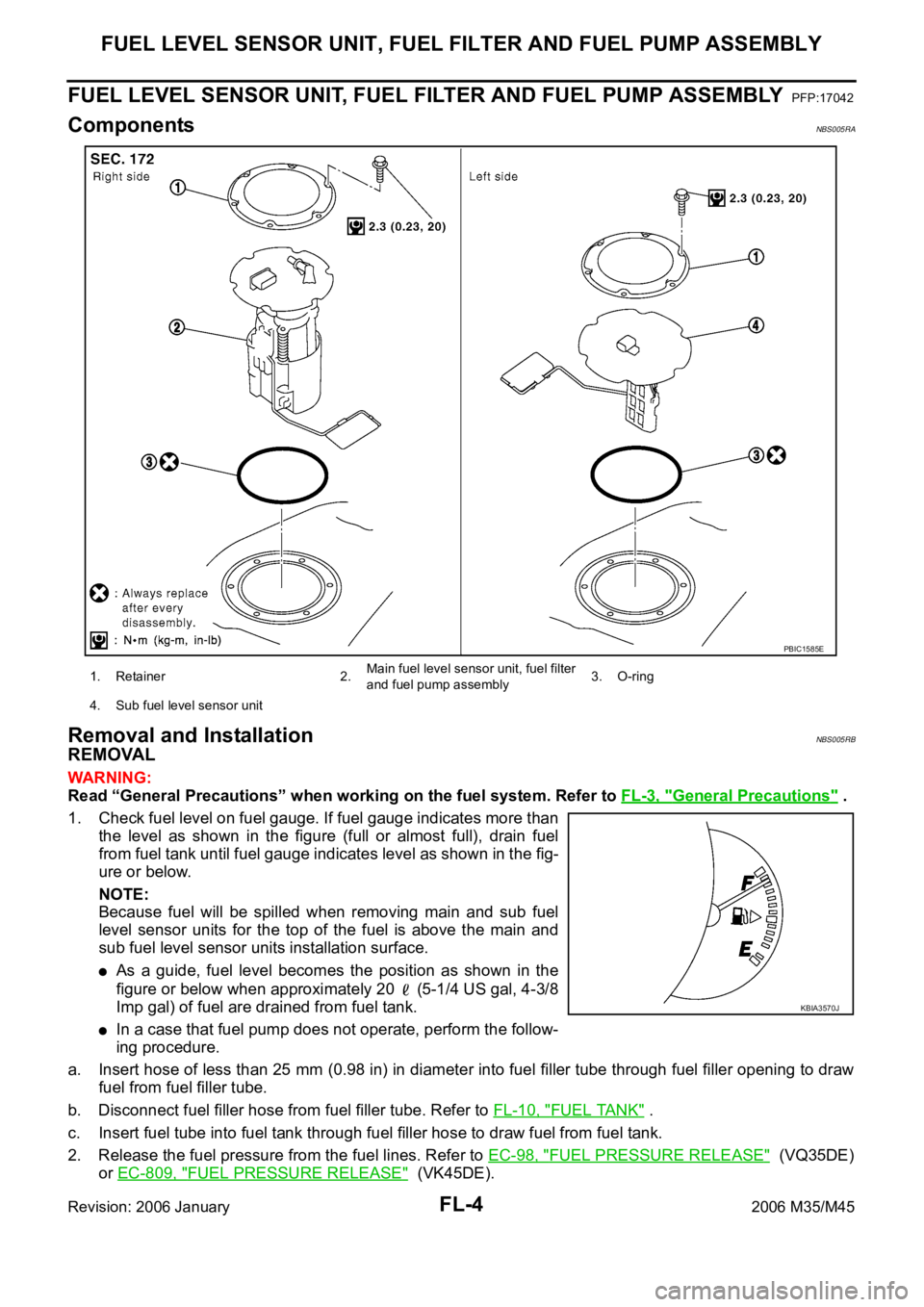 INFINITI M35 2006 Factory Service Manual FL-4
FUEL LEVEL SENSOR UNIT, FUEL FILTER AND FUEL PUMP ASSEMBLY
Revision: 2006 January2006 M35/M45
FUEL LEVEL SENSOR UNIT, FUEL FILTER AND FUEL PUMP ASSEMBLYPFP:17042
ComponentsNBS005RA
Removal and In INFINITI M35 2006 Factory Service Manual FL-4
FUEL LEVEL SENSOR UNIT, FUEL FILTER AND FUEL PUMP ASSEMBLY
Revision: 2006 January2006 M35/M45
FUEL LEVEL SENSOR UNIT, FUEL FILTER AND FUEL PUMP ASSEMBLYPFP:17042
ComponentsNBS005RA
Removal and In