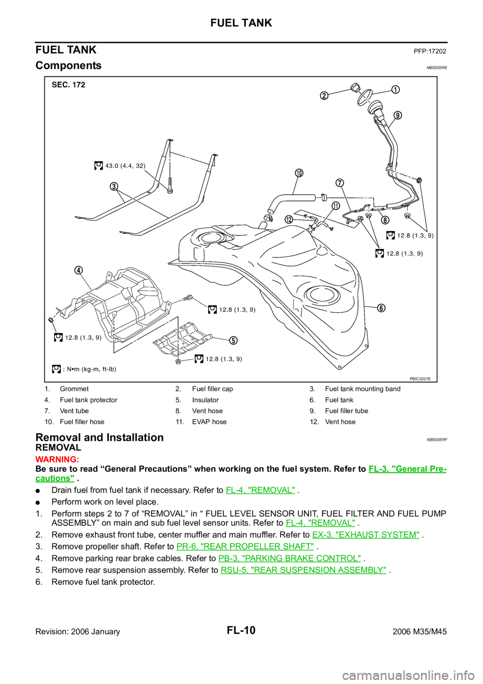 INFINITI M35 2006 Factory Service Manual FL-10
FUEL TANK
Revision: 2006 January2006 M35/M45
FUEL TANKPFP:17202
ComponentsNBS005RE
Removal and InstallationNBS005RF
REMOVAL
WAR NING :
Be sure to read “General Precautions” when working on t INFINITI M35 2006 Factory Service Manual FL-10
FUEL TANK
Revision: 2006 January2006 M35/M45
FUEL TANKPFP:17202
ComponentsNBS005RE
Removal and InstallationNBS005RF
REMOVAL
WAR NING :
Be sure to read “General Precautions” when working on t