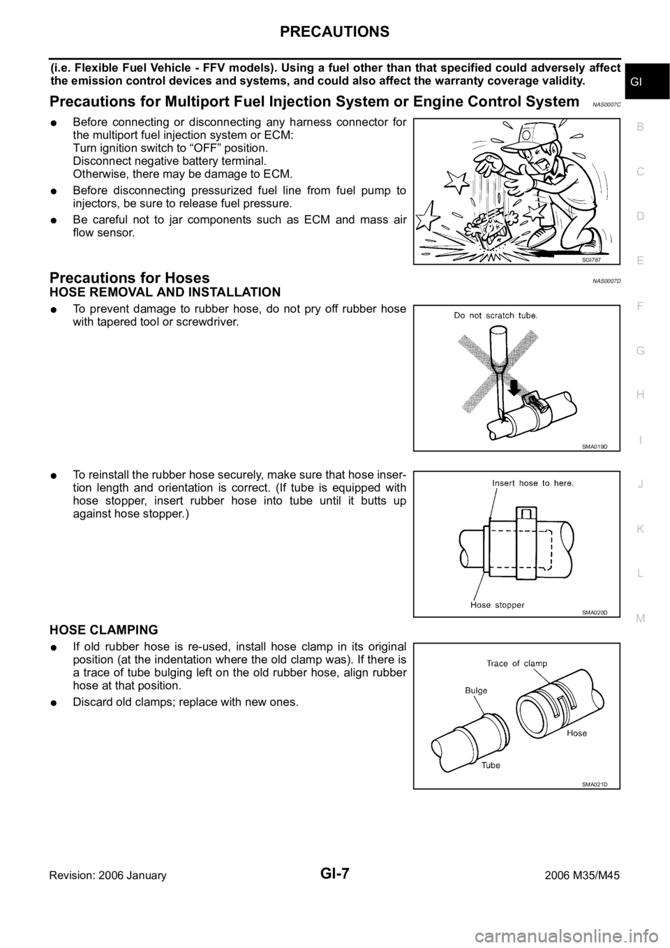INFINITI M35 2006 Factory Service Manual PRECAUTIONS
GI-7
C
D
E
F
G
H
I
J
K
L
MB
GI
Revision: 2006 January2006 M35/M45
(i.e. Flexible Fuel Vehicle - FFV models). Using a fuel other than that specified could adversely affect
the emi INFINITI M35 2006 Factory Service Manual PRECAUTIONS
GI-7
C
D
E
F
G
H
I
J
K
L
MB
GI
Revision: 2006 January2006 M35/M45
(i.e. Flexible Fuel Vehicle - FFV models). Using a fuel other than that specified could adversely affect
the emi