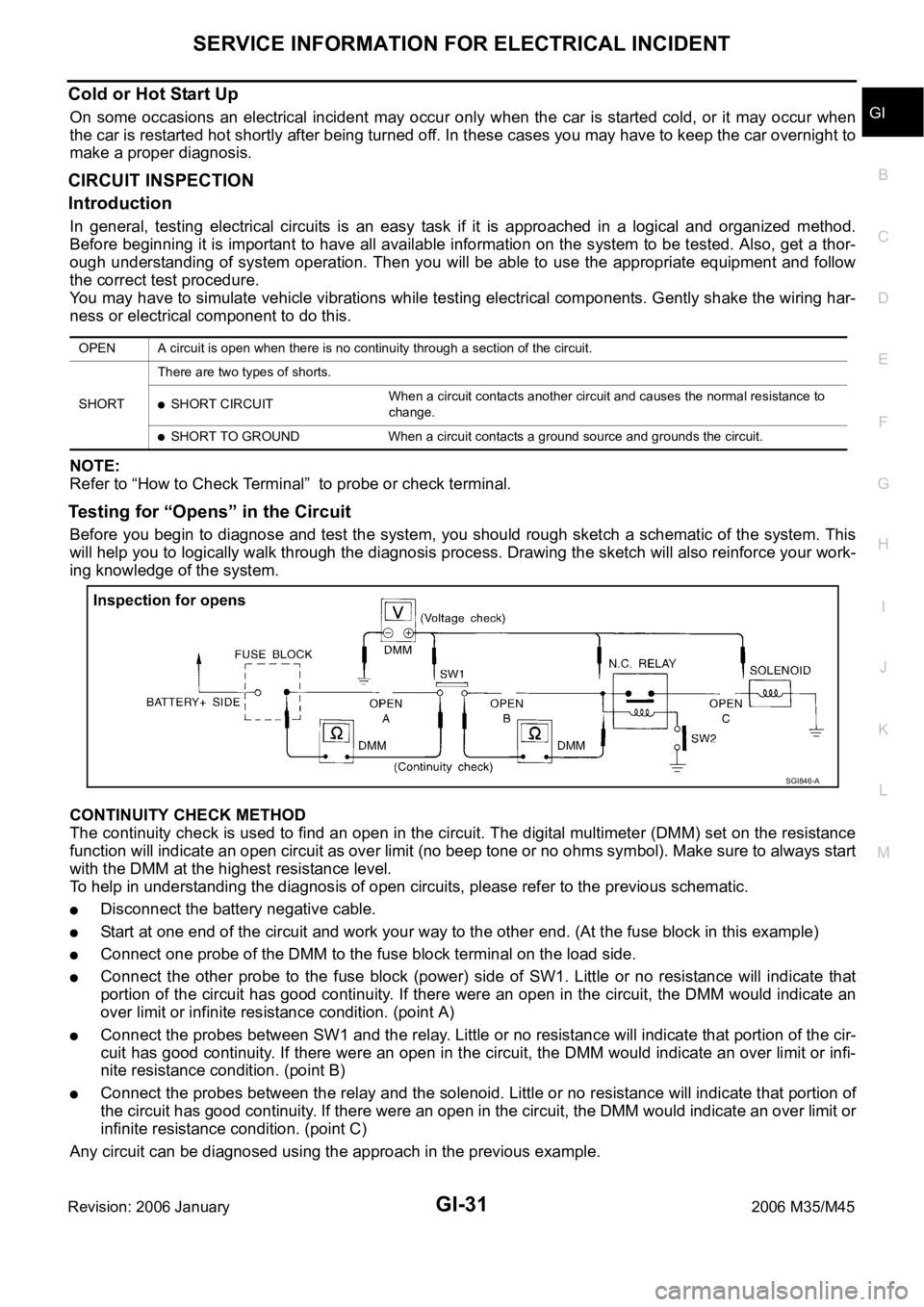 INFINITI M35 2006 Factory Manual PDF SERVICE INFORMATION FOR ELECTRICAL INCIDENT
GI-31
C
D
E
F
G
H
I
J
K
L
MB
GI
Revision: 2006 January2006 M35/M45
Cold or Hot Start Up
On some occasions an electrical incident may occur only when the INFINITI M35 2006 Factory Manual PDF SERVICE INFORMATION FOR ELECTRICAL INCIDENT
GI-31
C
D
E
F
G
H
I
J
K
L
MB
GI
Revision: 2006 January2006 M35/M45
Cold or Hot Start Up
On some occasions an electrical incident may occur only when the