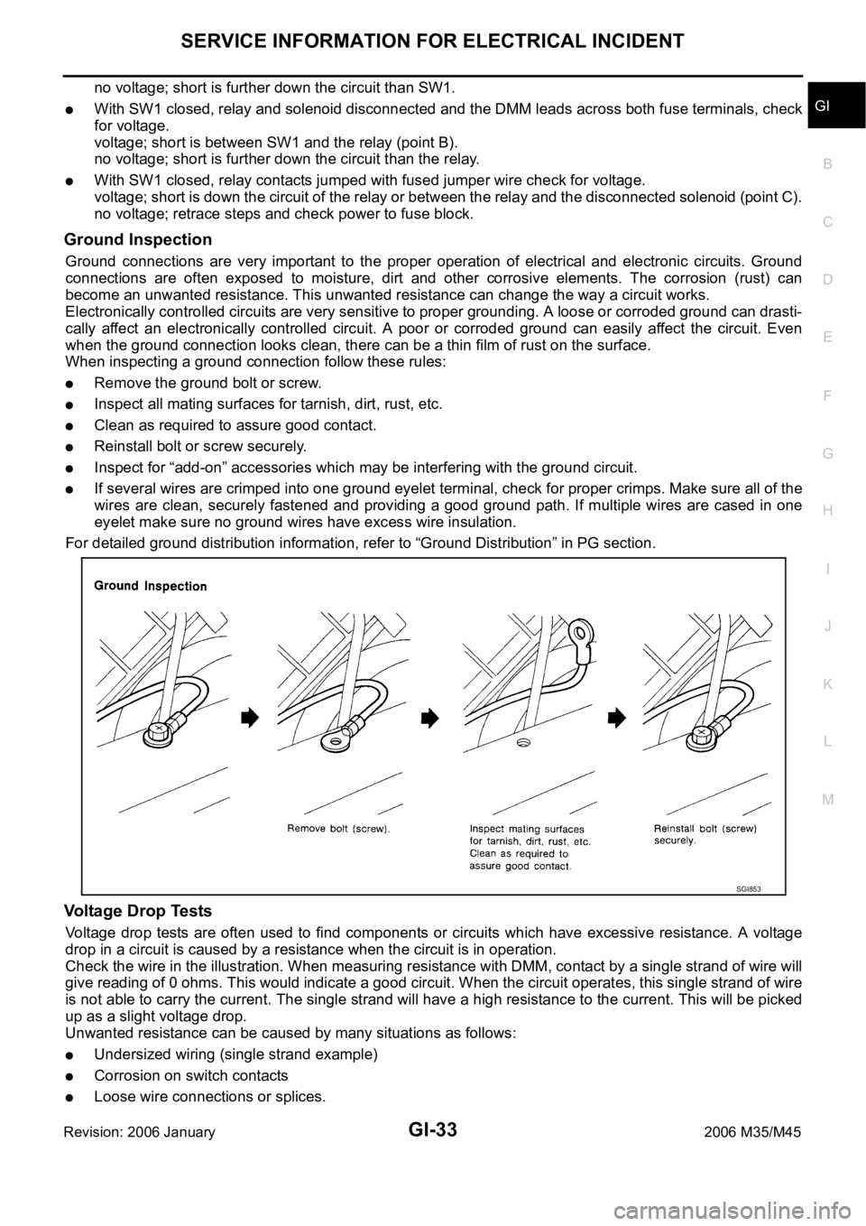 INFINITI M35 2006 Factory Service Manual SERVICE INFORMATION FOR ELECTRICAL INCIDENT
GI-33
C
D
E
F
G
H
I
J
K
L
MB
GI
Revision: 2006 January2006 M35/M45
no voltage; short is further down the circuit than SW1.
With SW1 closed, relay and soleno INFINITI M35 2006 Factory Service Manual SERVICE INFORMATION FOR ELECTRICAL INCIDENT
GI-33
C
D
E
F
G
H
I
J
K
L
MB
GI
Revision: 2006 January2006 M35/M45
no voltage; short is further down the circuit than SW1.
With SW1 closed, relay and soleno